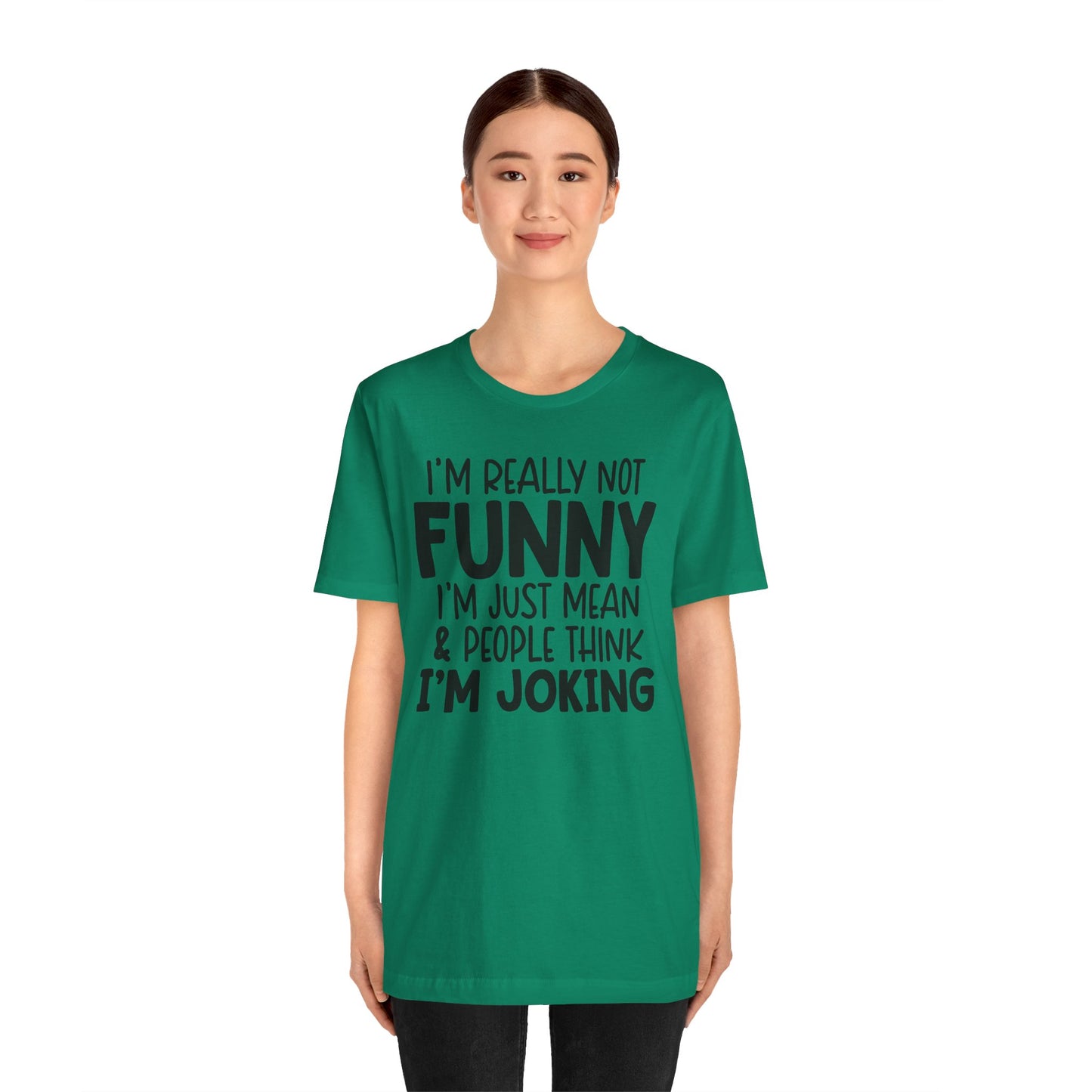 I'm Really Not Funny I'm Mean & People Think I'm Joking Unisex T-Shirt