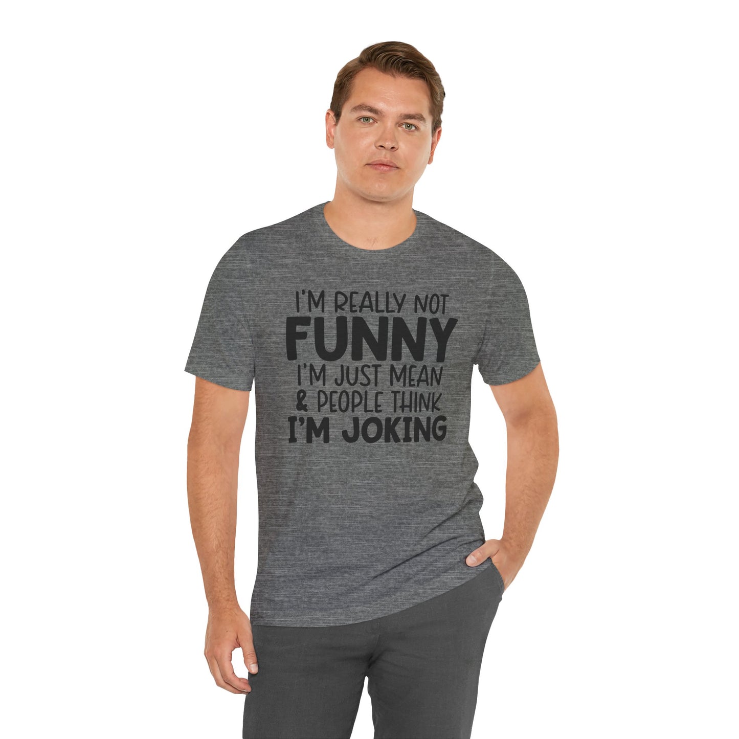 I'm Really Not Funny I'm Mean & People Think I'm Joking Unisex T-Shirt