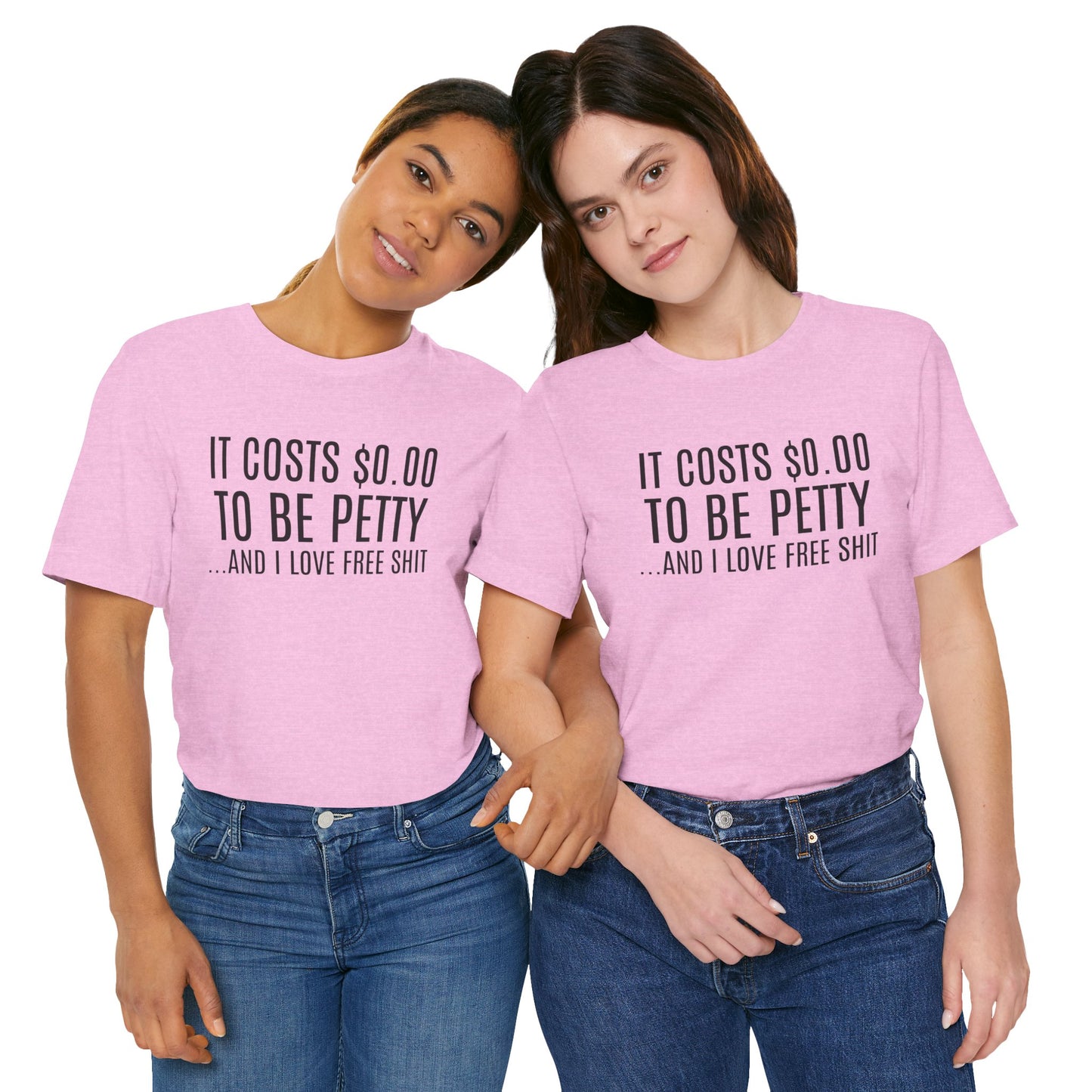 It Costs $0.00 To Be Petty Humor Tee, Funny T-Shirt, Gift for Sarcastic Friends, Unisex Casual Wear, Birthday Party Tops, Free Stuff Enthusiast Shirt