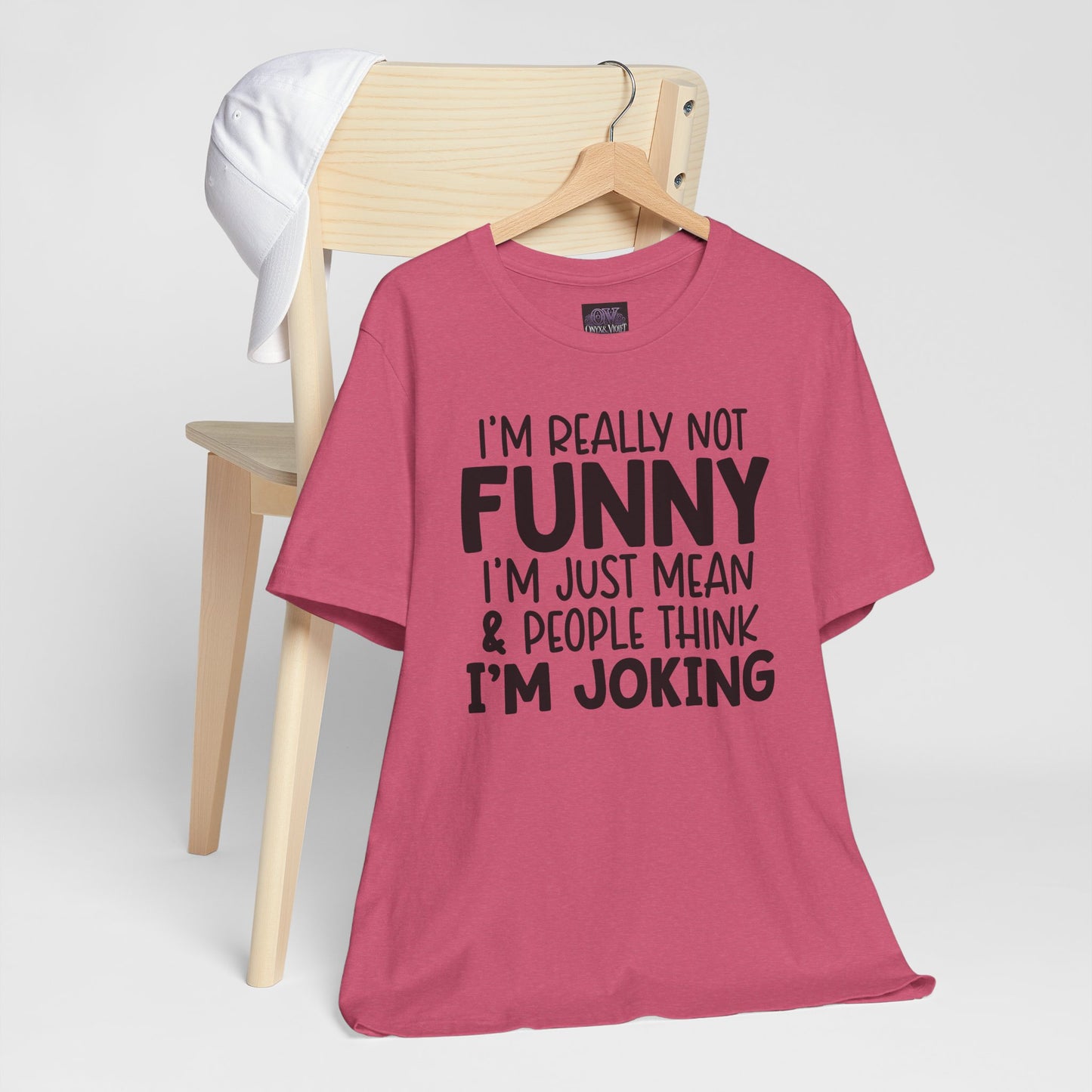 I'm Really Not Funny I'm Mean & People Think I'm Joking Unisex T-Shirt
