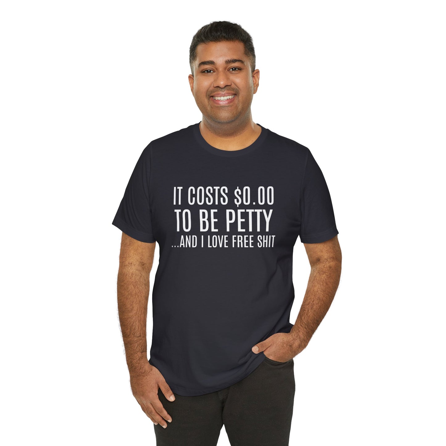It Costs $0.00 To Be Petty Humor Tee, Funny T-Shirt, Gift for Sarcastic Friends, Unisex Casual Wear, Birthday Party Tops, Free Stuff Enthusiast Shirt