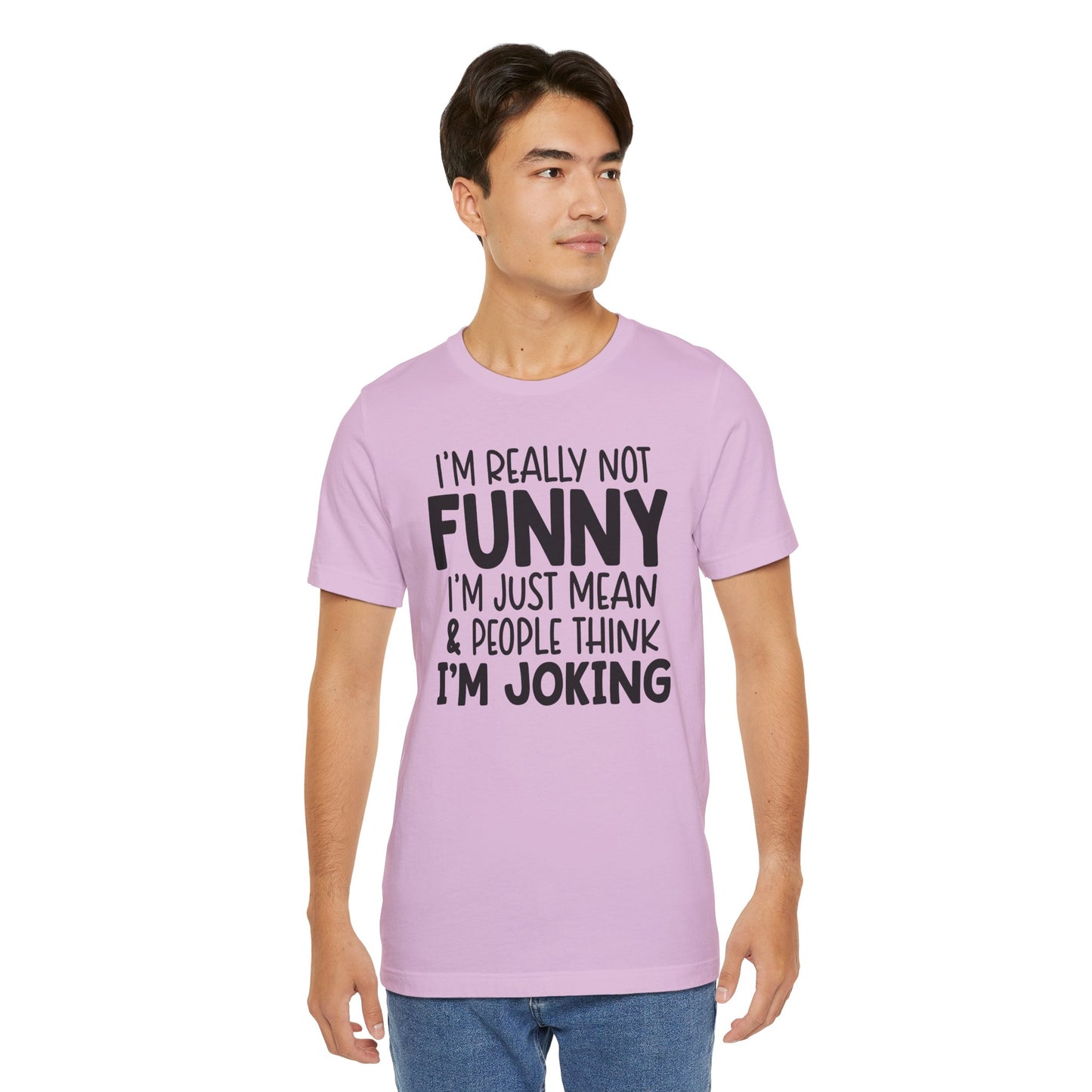 I'm Really Not Funny I'm Mean & People Think I'm Joking Unisex T-Shirt