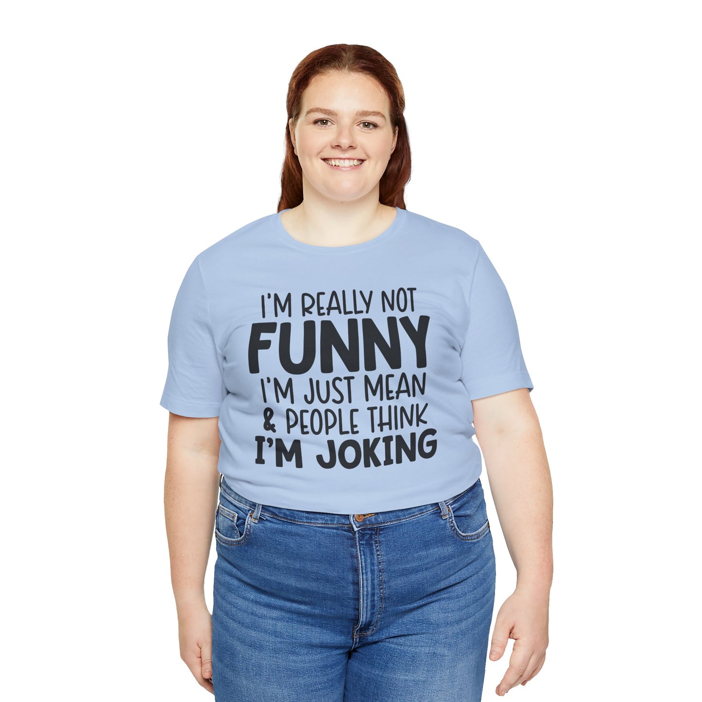 I'm Really Not Funny I'm Mean & People Think I'm Joking Unisex T-Shirt