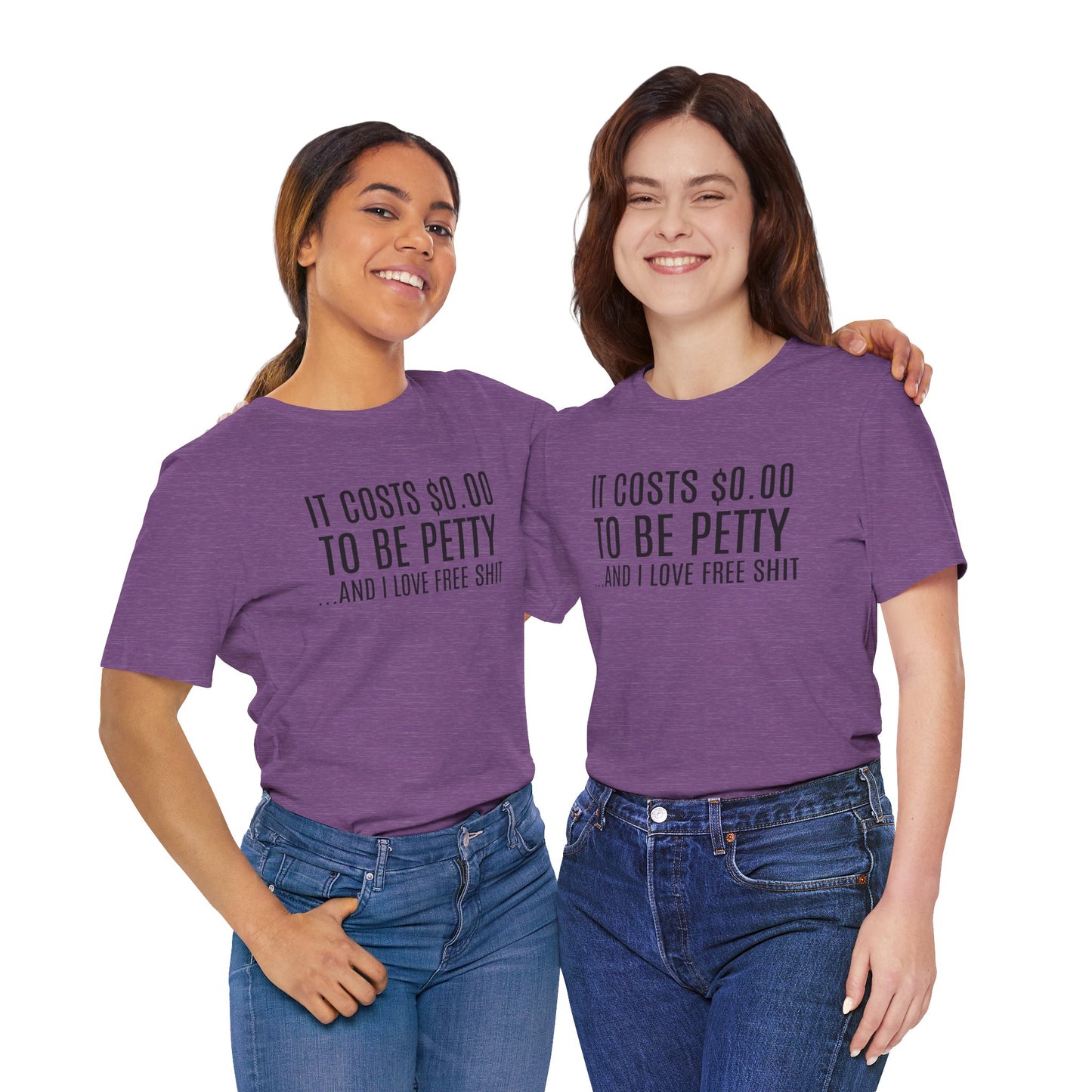 It Costs $0.00 To Be Petty Humor Tee, Funny T-Shirt, Gift for Sarcastic Friends, Unisex Casual Wear, Birthday Party Tops, Free Stuff Enthusiast Shirt