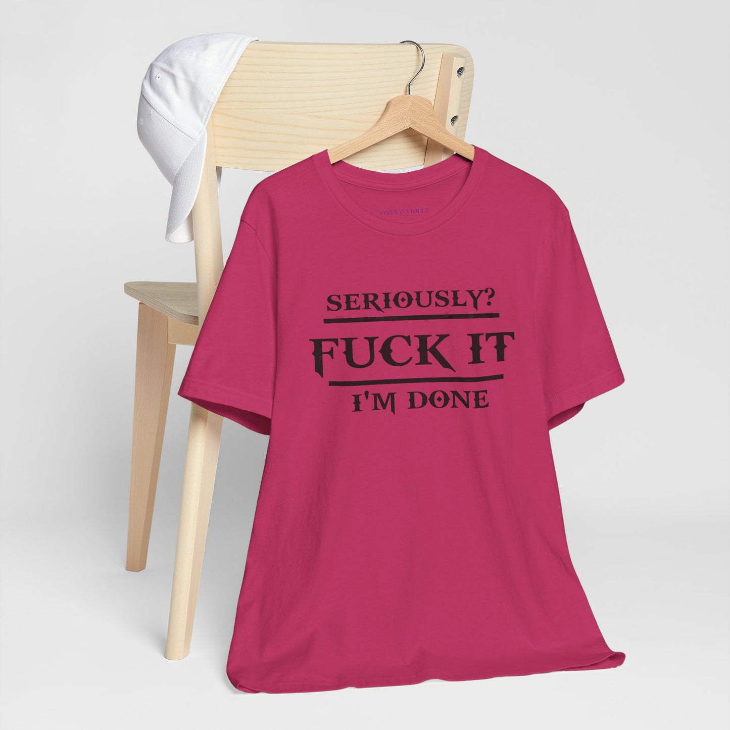 Seriously, F*** It, I'm Done Statement Shirt - Unisex Graphic Tee