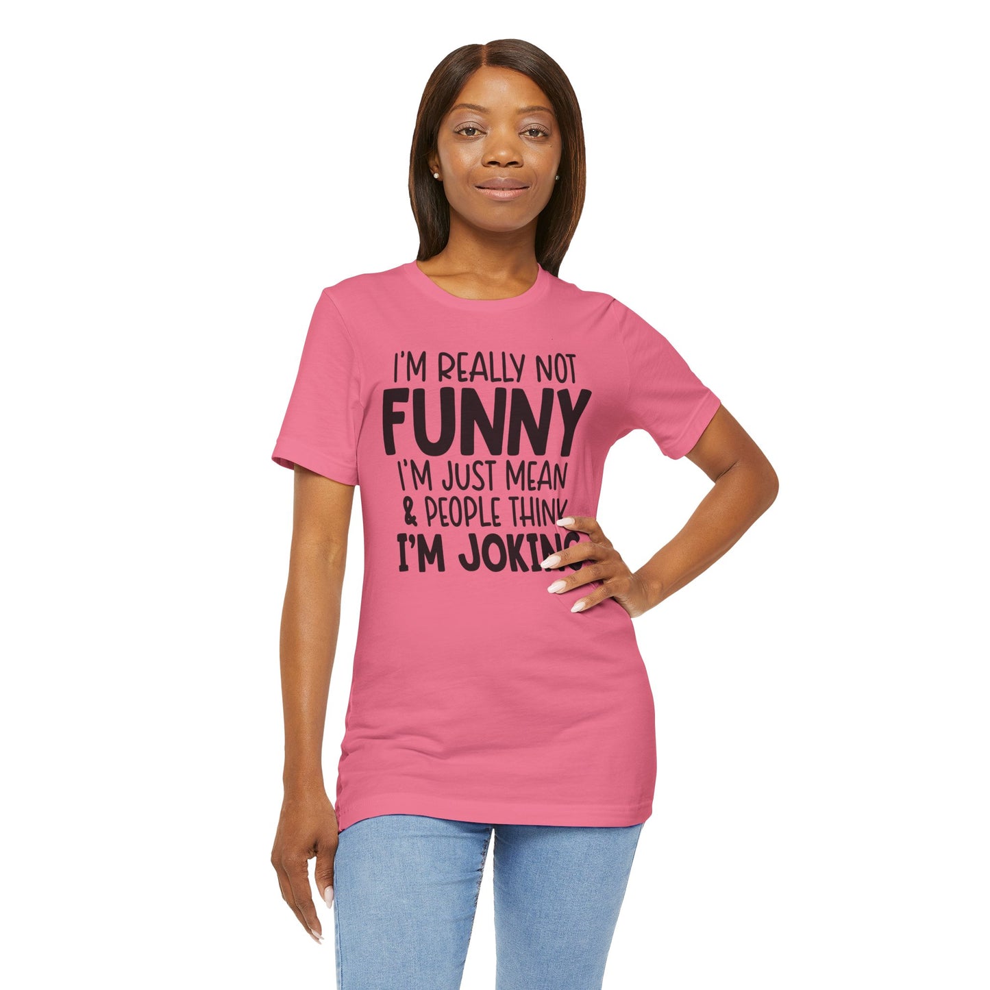 I'm Really Not Funny I'm Mean & People Think I'm Joking Unisex T-Shirt