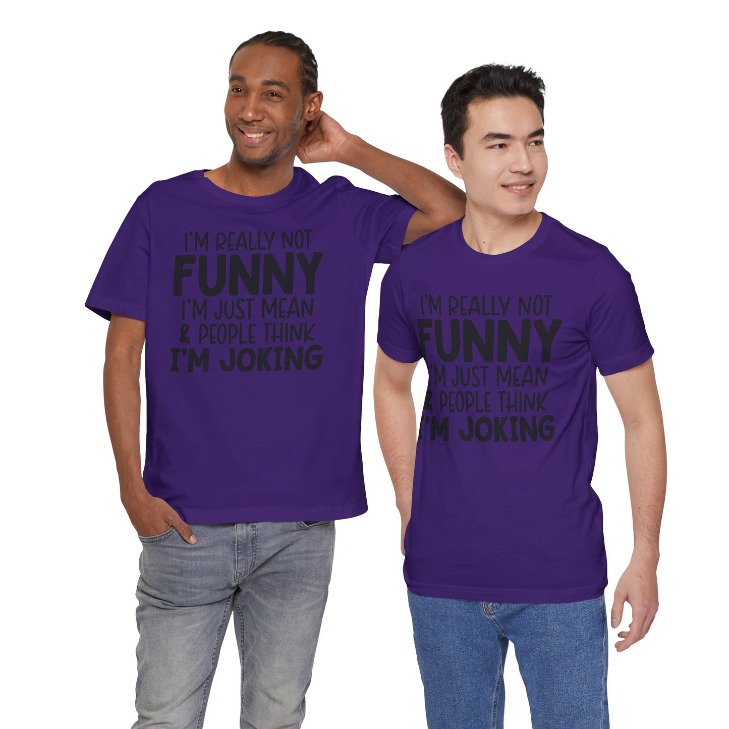 I'm Really Not Funny I'm Mean & People Think I'm Joking Unisex T-Shirt