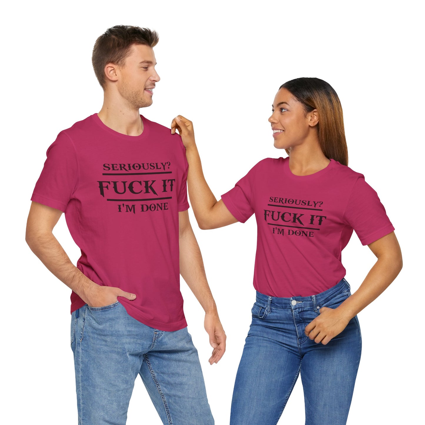Seriously, F*** It, I'm Done Statement Shirt - Unisex Graphic Tee