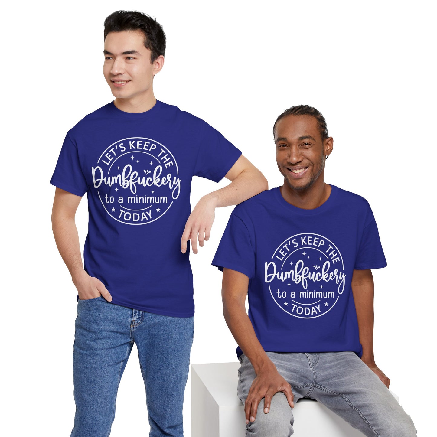 Lets Keep The DumbFuckery To A Minimum Today Unisex Heavy Cotton Tee