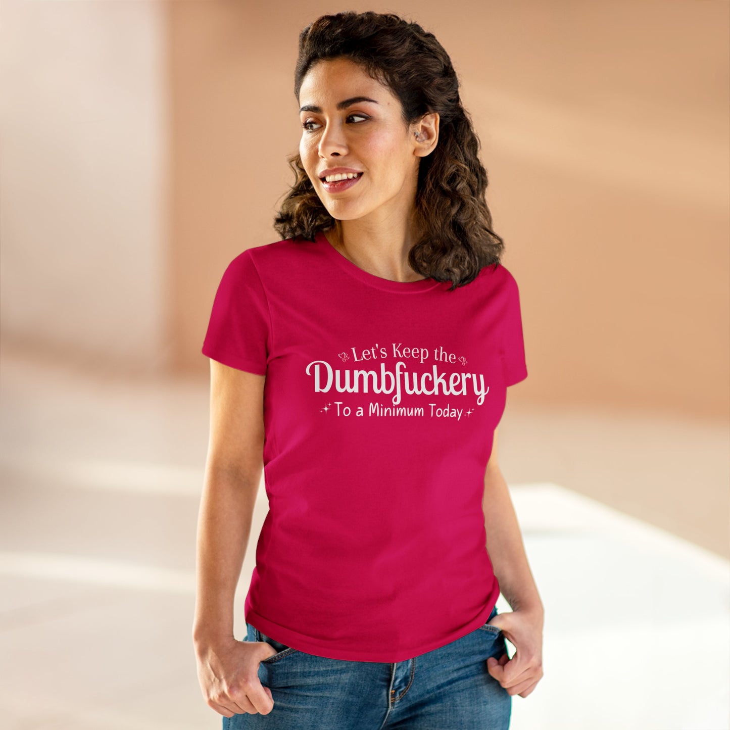 Let's Keep The DumbFuckery To A Minimum Today Women's Midweight Cotton Tee