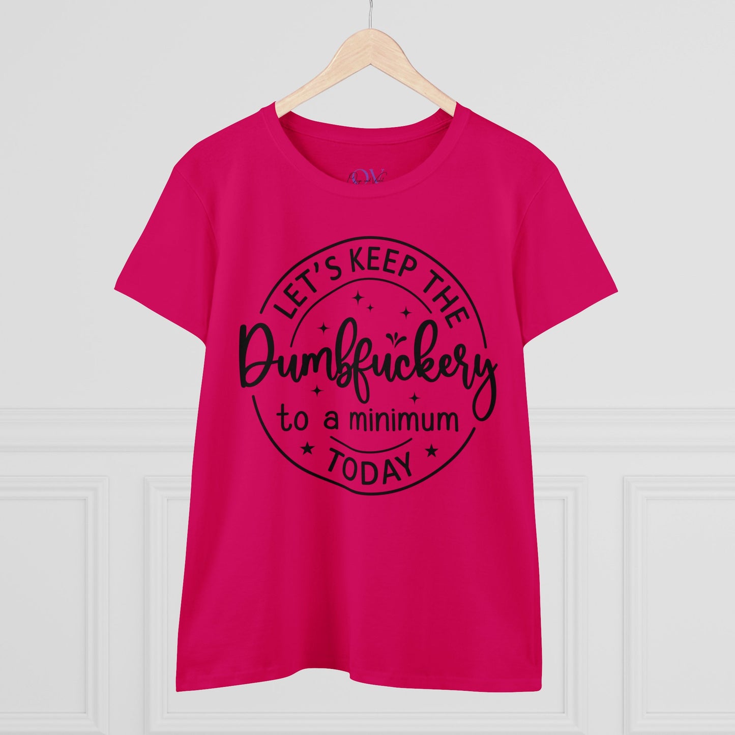 Let's Keep The DumbFuckery To A Minimum Today Women's Midweight Cotton Tee