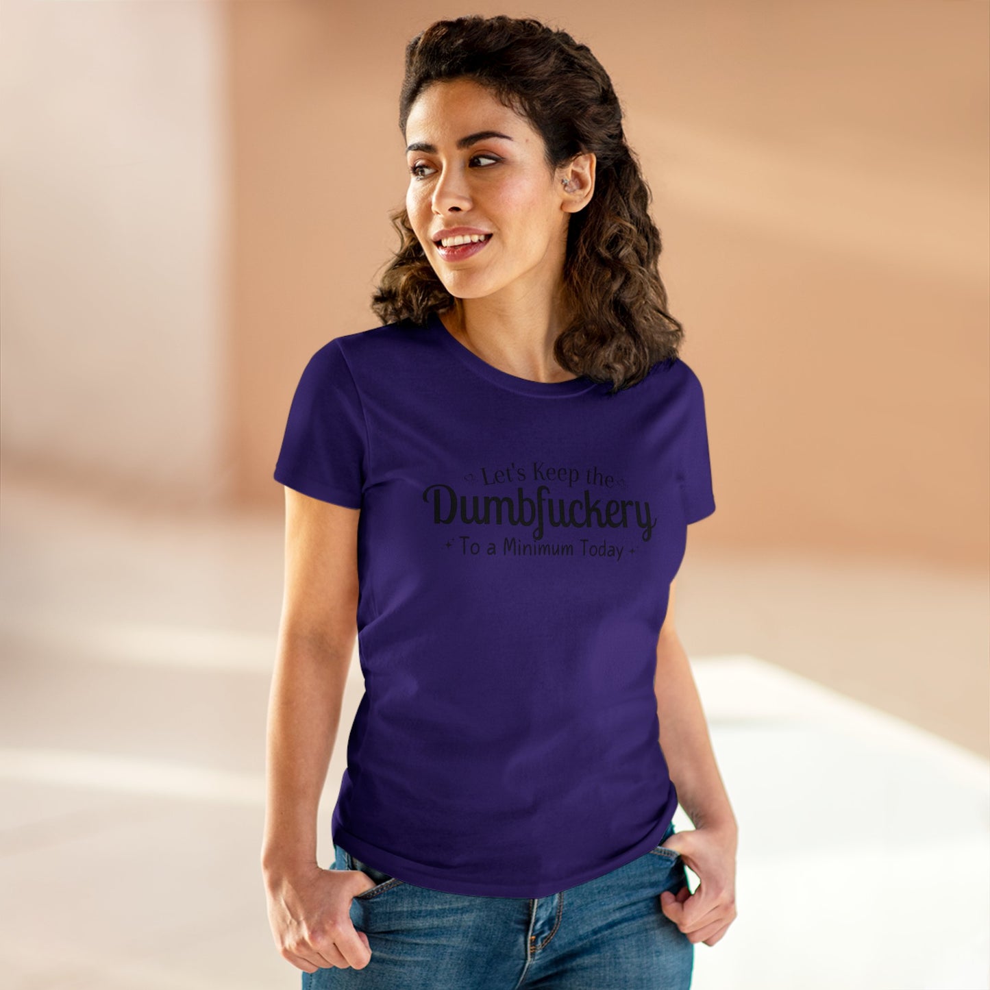 Lets Keep The DumbFuckery To A Minimum Today Women's Midweight Cotton Tee