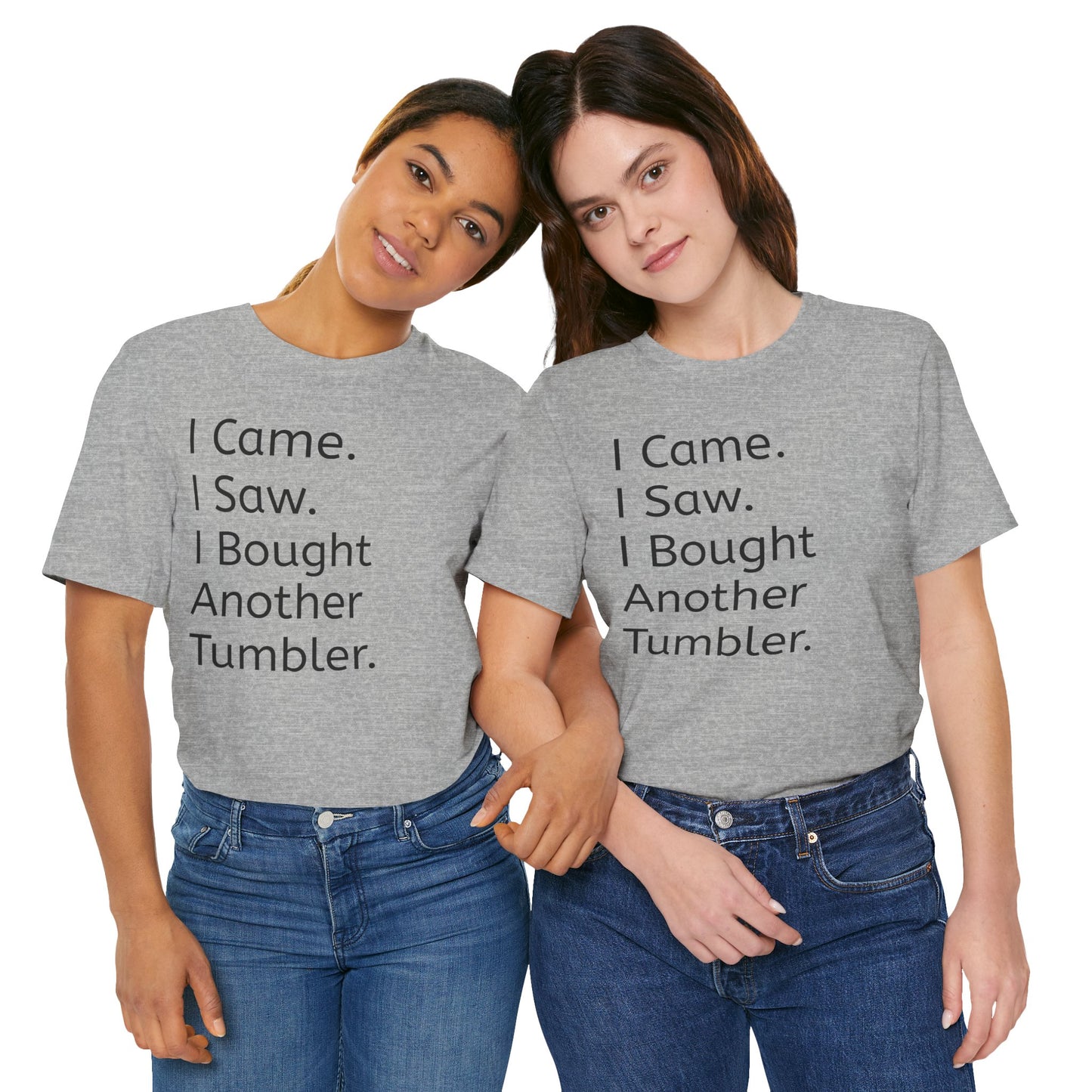 I Came I Saw I Bought Another Tumbler Unisex Jersey T-Shirt, Casual Wear, Gift for Tumbler Lovers, Birthday Present, Humor Apparel