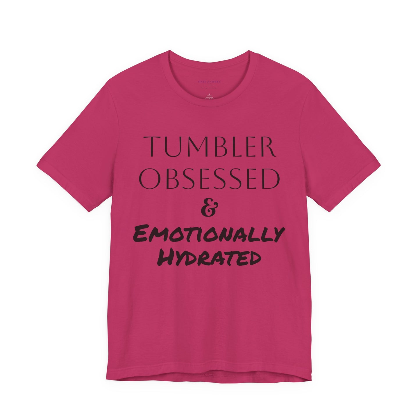 Tumbler Obsessed Emotionally Hydrated Shirt, Coffee Lover Gift, Cute Casual Wear, Fun & Quirky T-Shirt