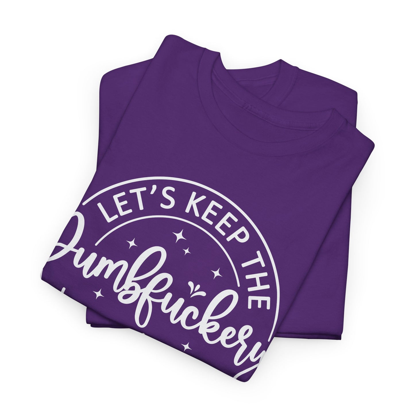 Lets Keep The DumbFuckery To A Minimum Today Unisex Heavy Cotton Tee