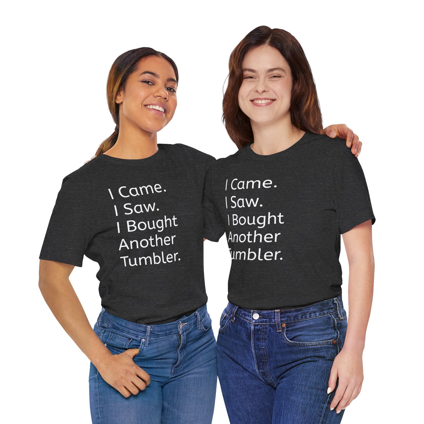 I Came I Saw I Bought Another Tumbler Unisex Jersey T-Shirt, Casual Wear, Gift for Tumbler Lovers, Birthday Present, Humor Apparel