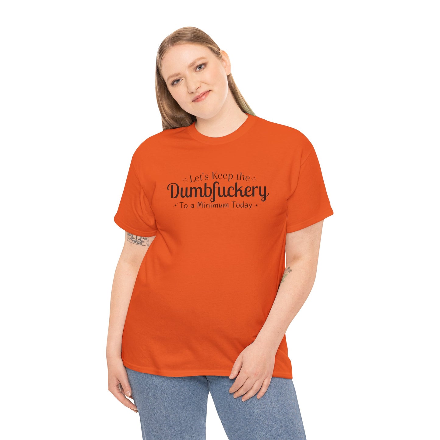 Let's Keep The DumbFuckery To A Minimum Today Unisex Heavy Cotton Tee