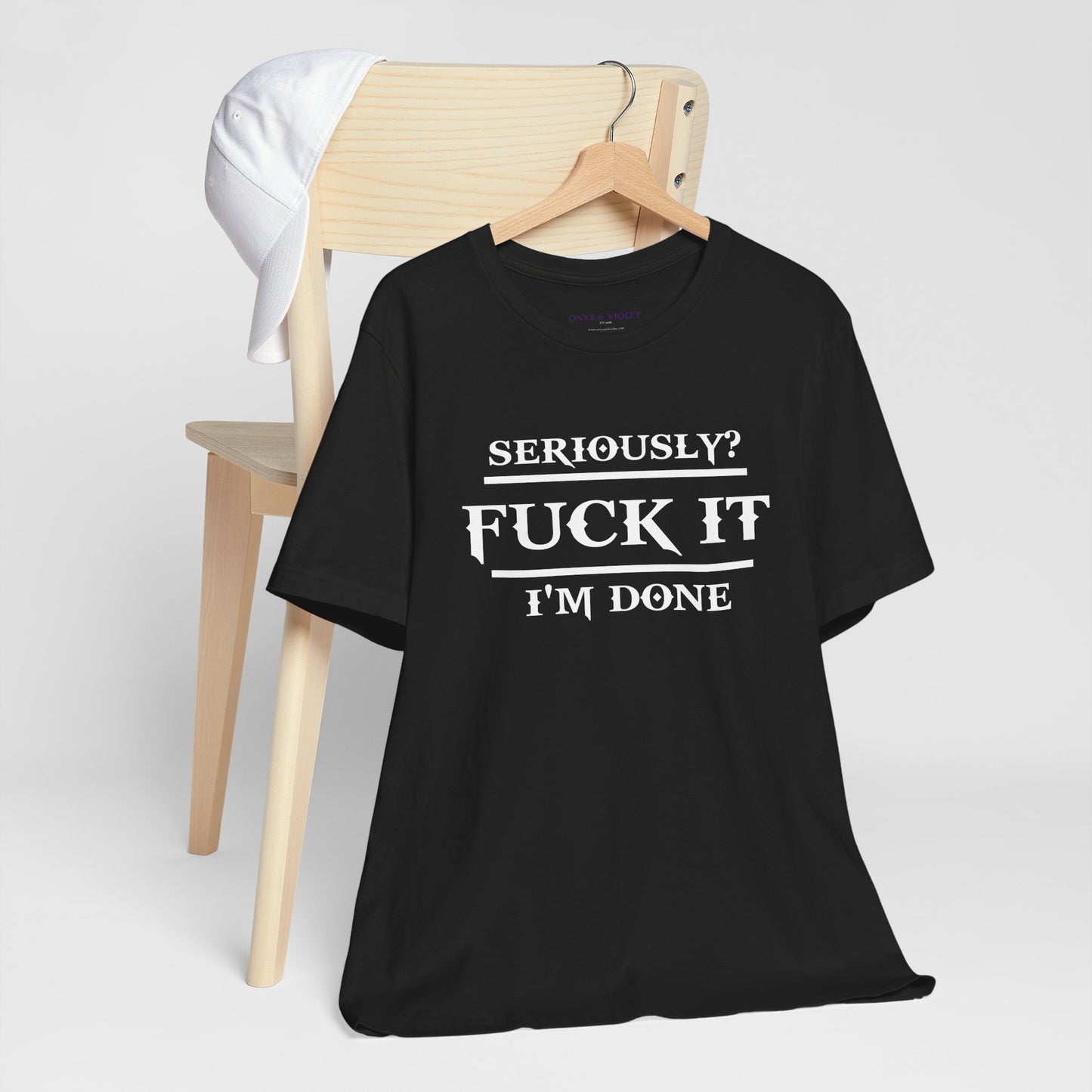Seriously, F*** It, I'm Done Statement Shirt - Unisex Graphic Tee