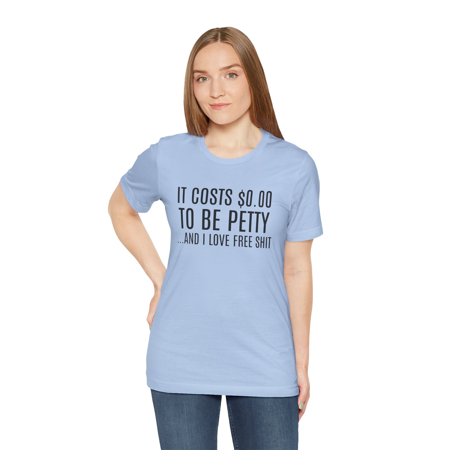 It Costs $0.00 To Be Petty Humor Tee, Funny T-Shirt, Gift for Sarcastic Friends, Unisex Casual Wear, Birthday Party Tops, Free Stuff Enthusiast Shirt