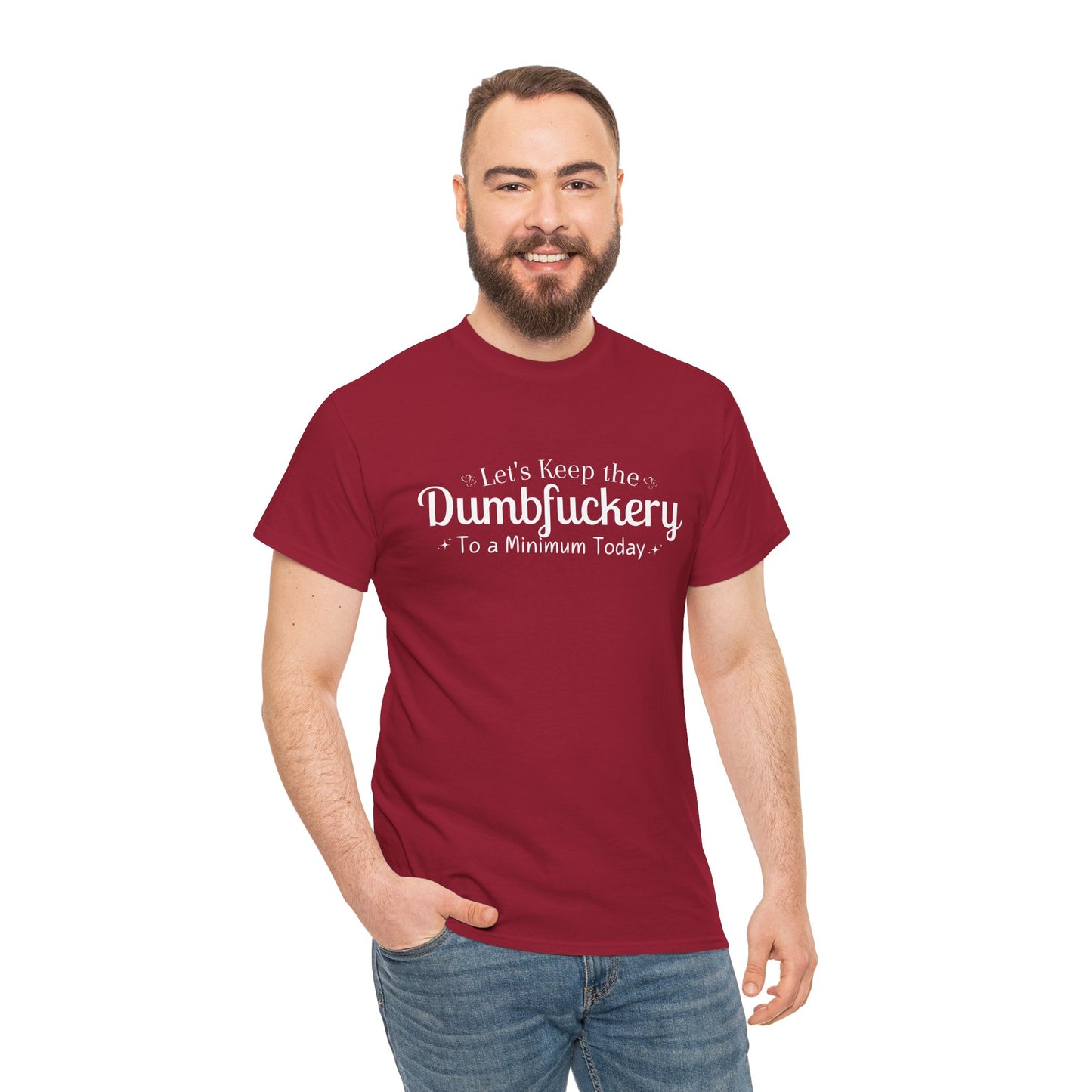 Lets Keep The DumbFuckery To A Minimum Today Unisex Heavy Cotton Tee