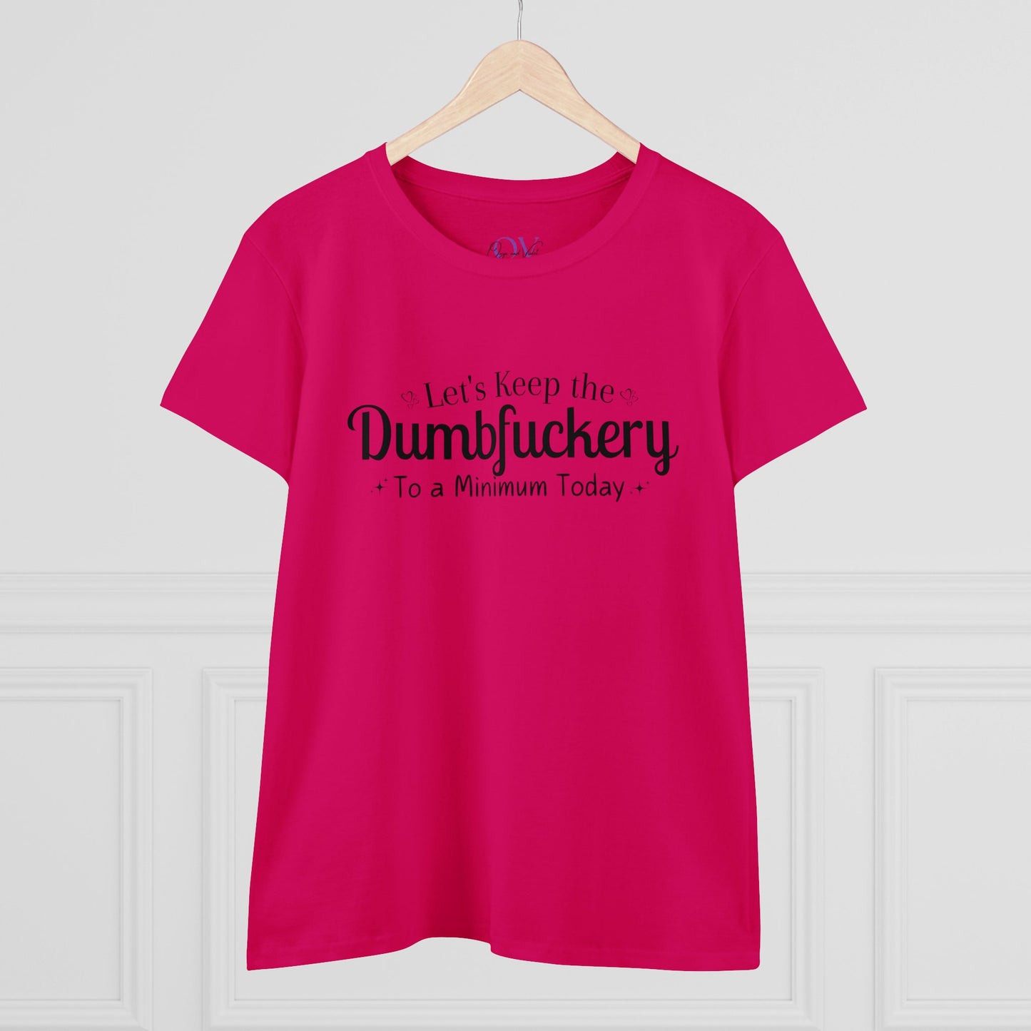 Lets Keep The DumbFuckery To A Minimum Today Women's Midweight Cotton Tee