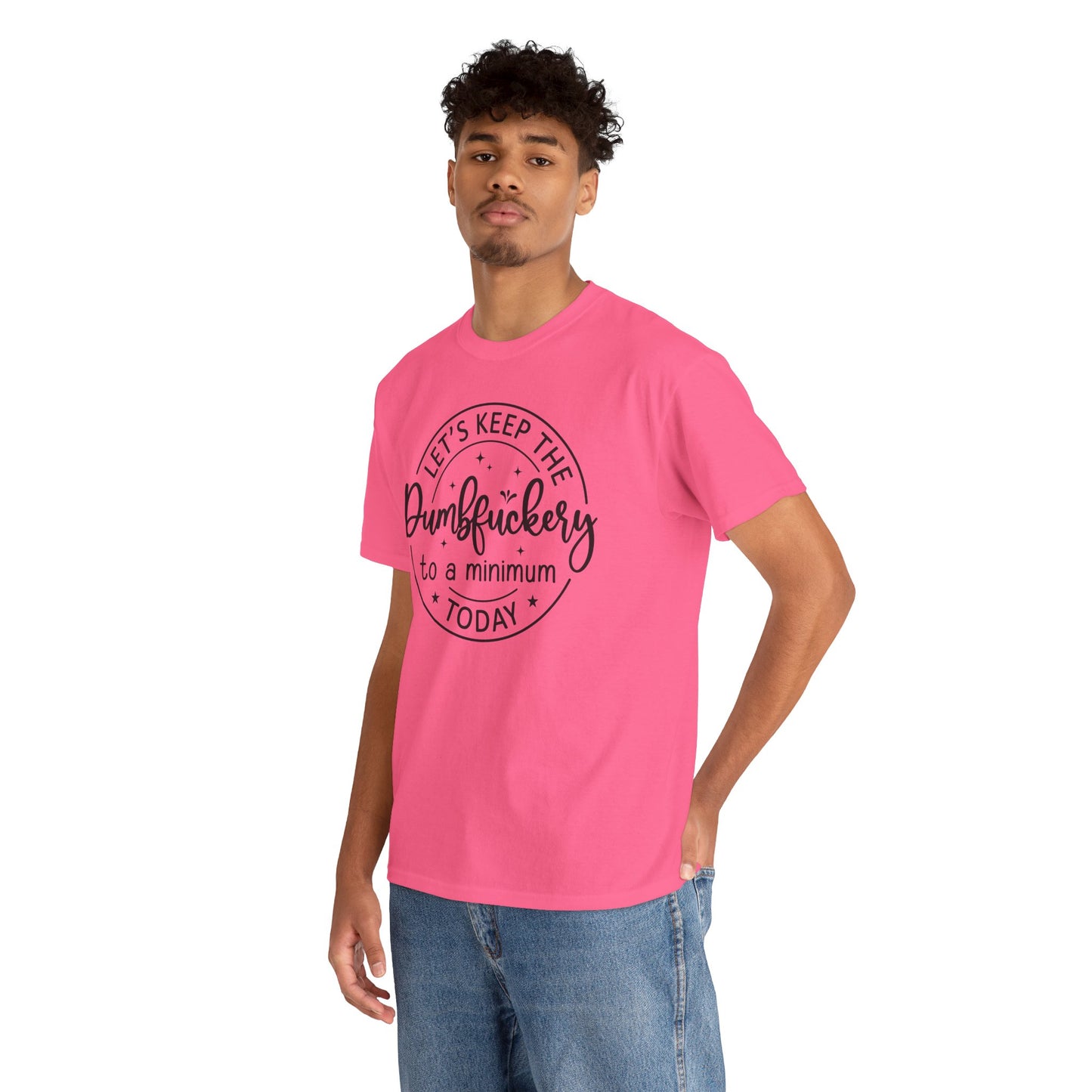 Let's Keep The DumbFuckery To A Minimum Today Unisex Heavy Cotton Tee