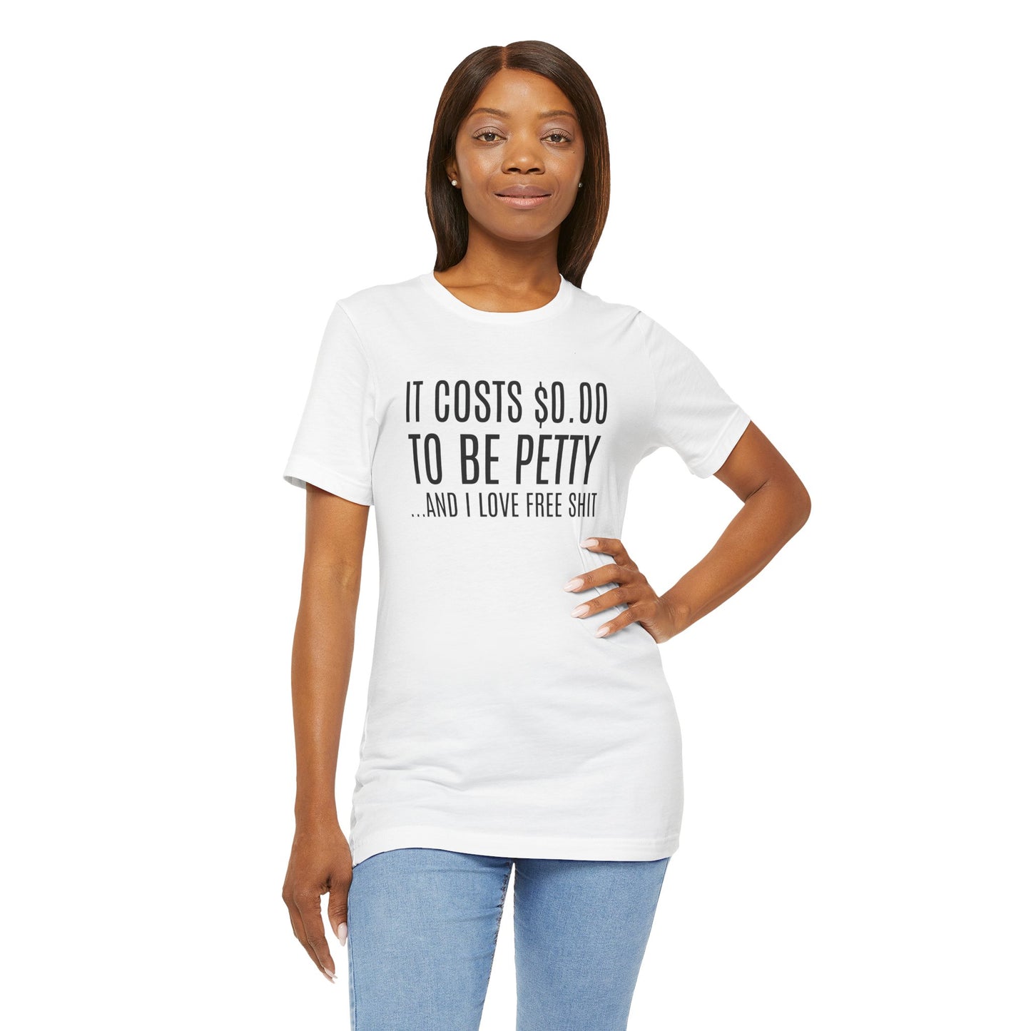 It Costs $0.00 To Be Petty Humor Tee, Funny T-Shirt, Gift for Sarcastic Friends, Unisex Casual Wear, Birthday Party Tops, Free Stuff Enthusiast Shirt