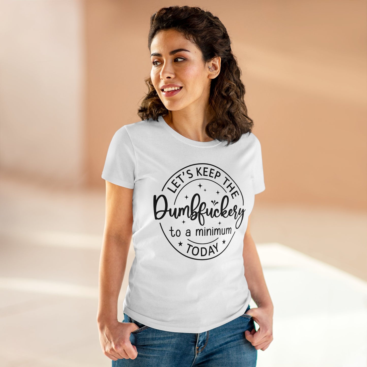 Let's Keep The DumbFuckery To A Minimum Today Women's Midweight Cotton Tee