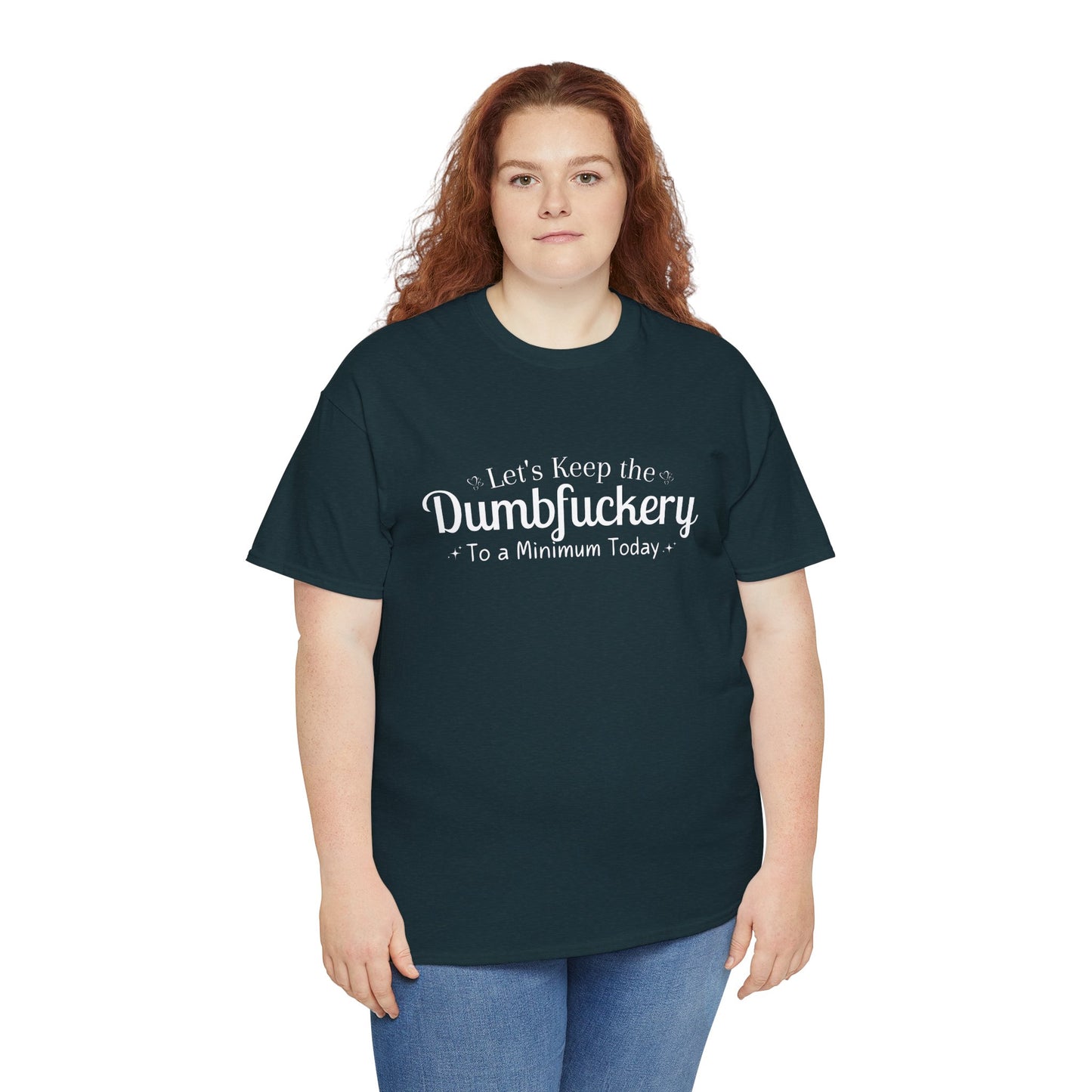 Lets Keep The DumbFuckery To A Minimum Today Unisex Heavy Cotton Tee