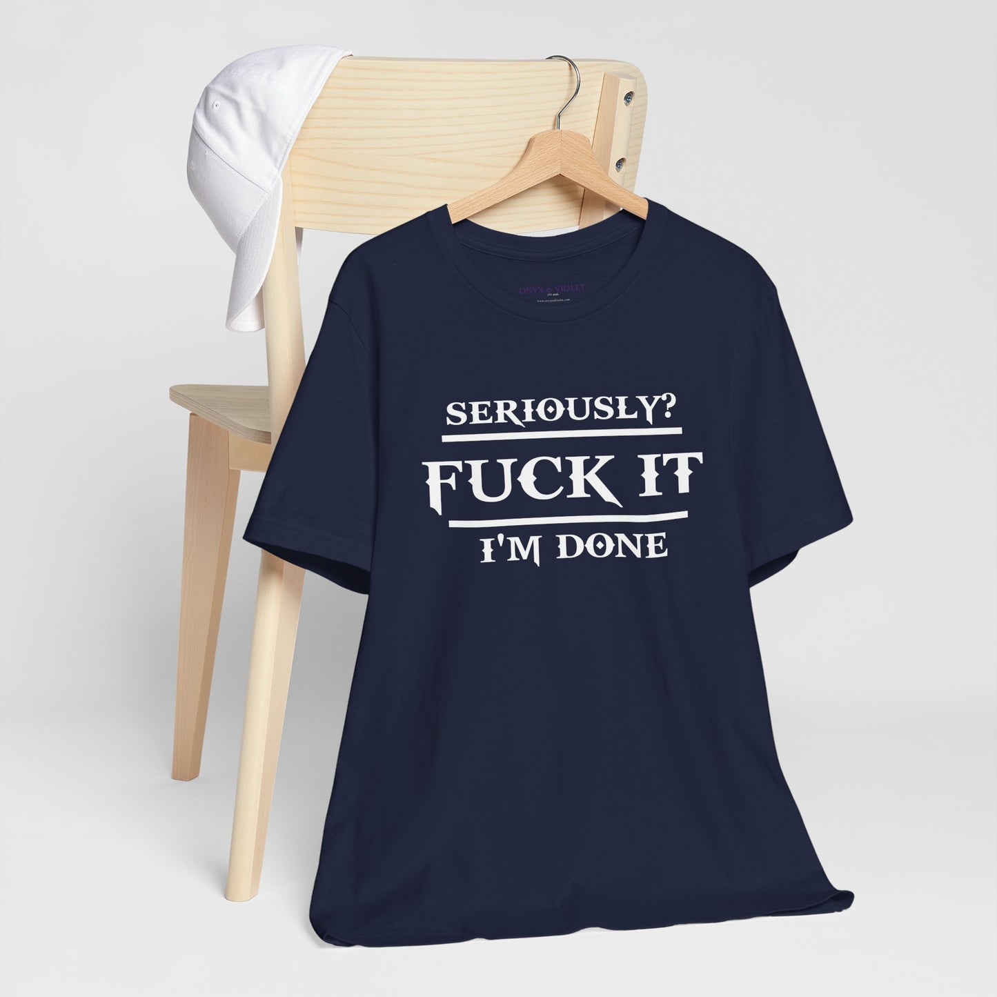 Seriously, F*** It, I'm Done Statement Shirt - Unisex Graphic Tee