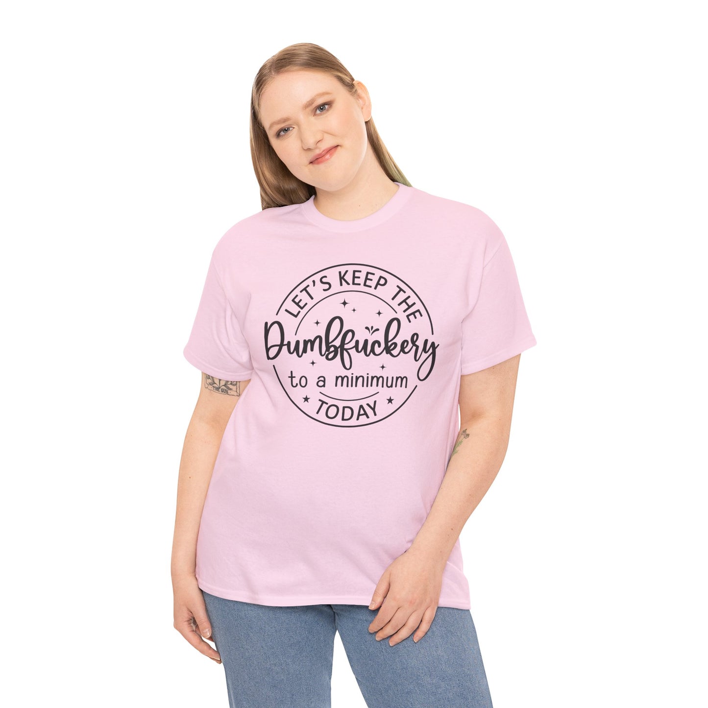 Let's Keep The DumbFuckery To A Minimum Today Unisex Heavy Cotton Tee