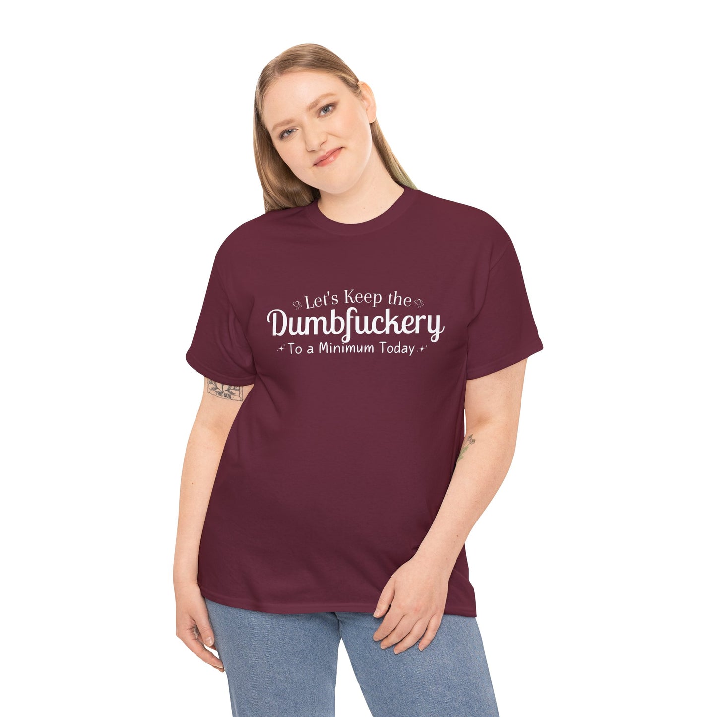 Lets Keep The DumbFuckery To A Minimum Today Unisex Heavy Cotton Tee