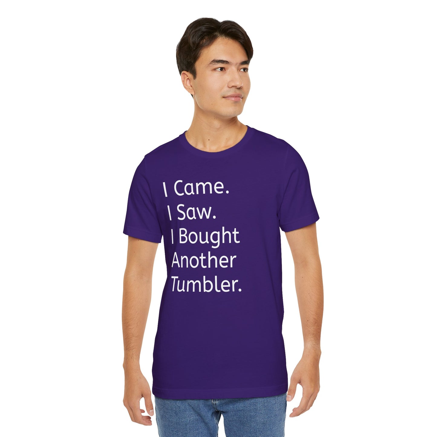 I Came I Saw I Bought Another Tumbler Unisex Jersey T-Shirt, Casual Wear, Gift for Tumbler Lovers, Birthday Present, Humor Apparel