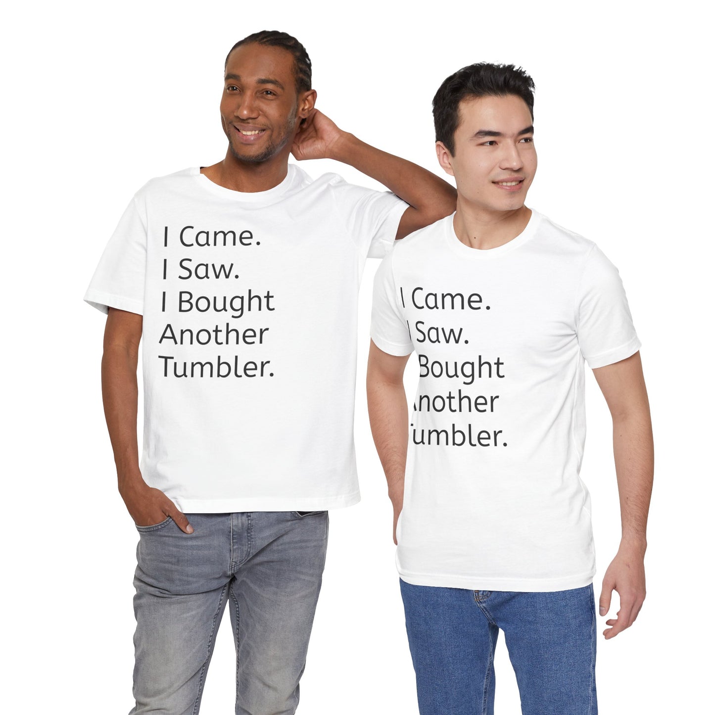 I Came I Saw I Bought Another Tumbler Unisex Jersey T-Shirt, Casual Wear, Gift for Tumbler Lovers, Birthday Present, Humor Apparel