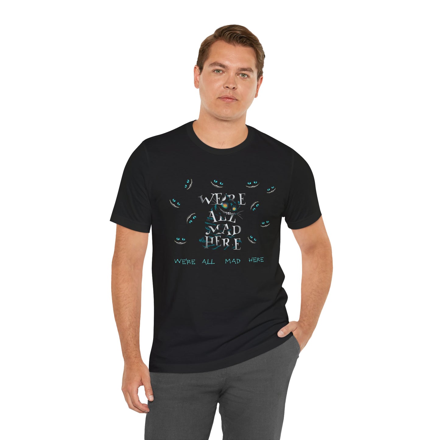 We're All Mad Here Tee - Unisex Short Sleeve T-Shirt