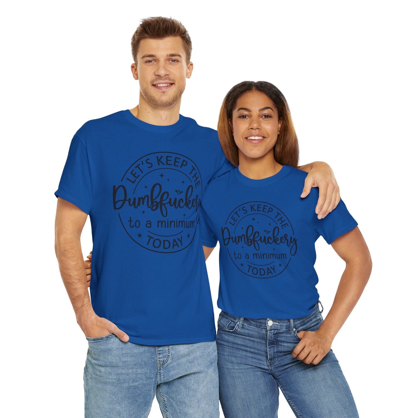 Let's Keep The DumbFuckery To A Minimum Today Unisex Heavy Cotton Tee