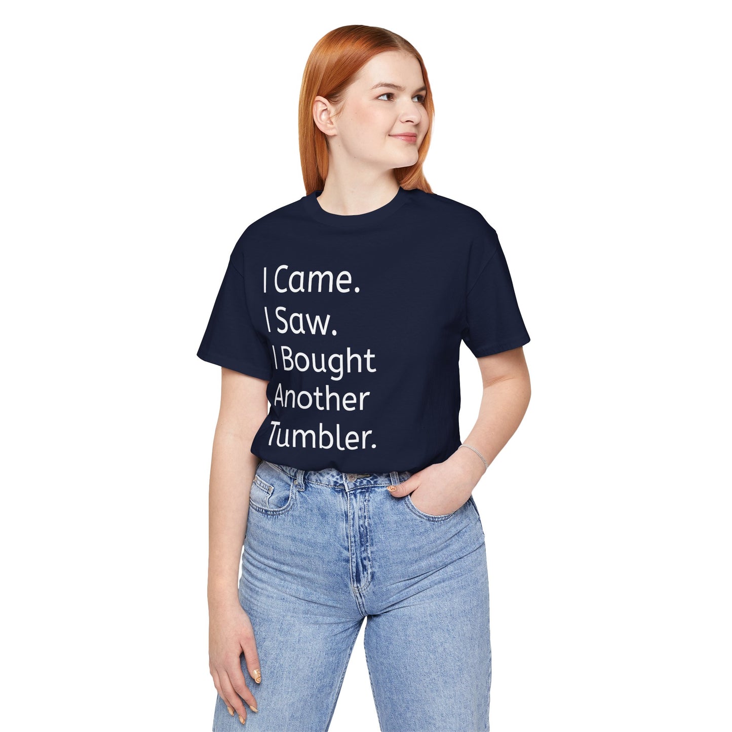 I Came I Saw I Bought Another Tumbler Unisex Jersey T-Shirt, Casual Wear, Gift for Tumbler Lovers, Birthday Present, Humor Apparel