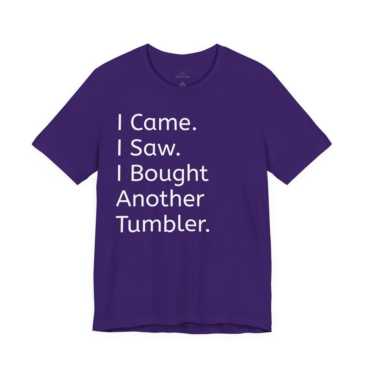 I Came I Saw I Bought Another Tumbler Unisex Jersey T-Shirt, Casual Wear, Gift for Tumbler Lovers, Birthday Present, Humor Apparel