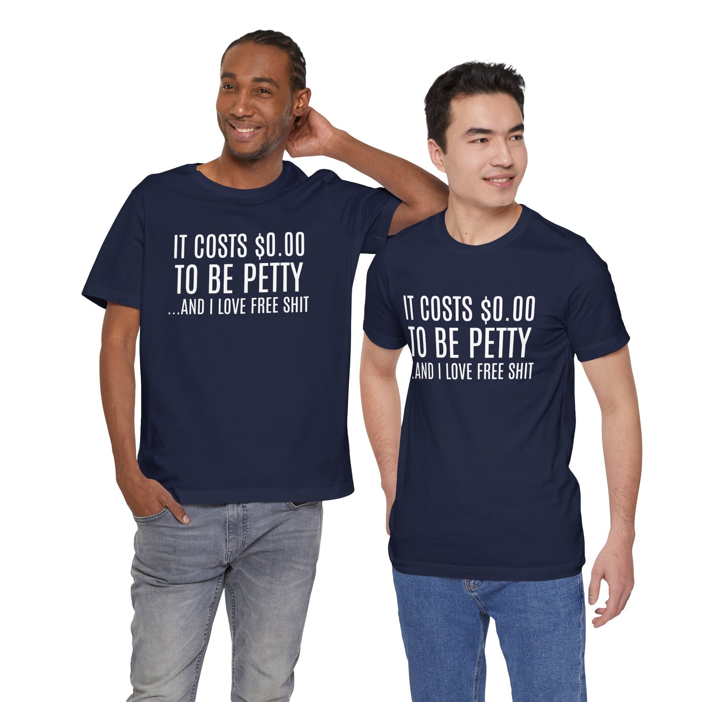 It Costs $0.00 To Be Petty Humor Tee, Funny T-Shirt, Gift for Sarcastic Friends, Unisex Casual Wear, Birthday Party Tops, Free Stuff Enthusiast Shirt
