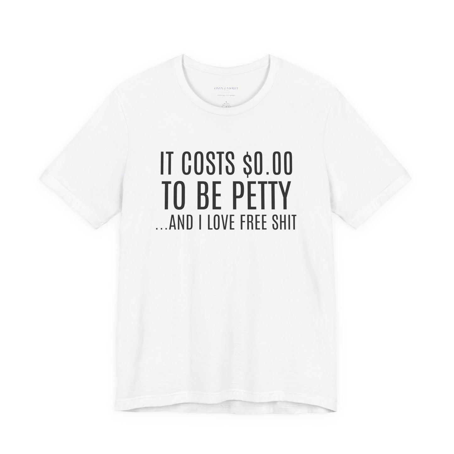 It Costs $0.00 To Be Petty Humor Tee, Funny T-Shirt, Gift for Sarcastic Friends, Unisex Casual Wear, Birthday Party Tops, Free Stuff Enthusiast Shirt