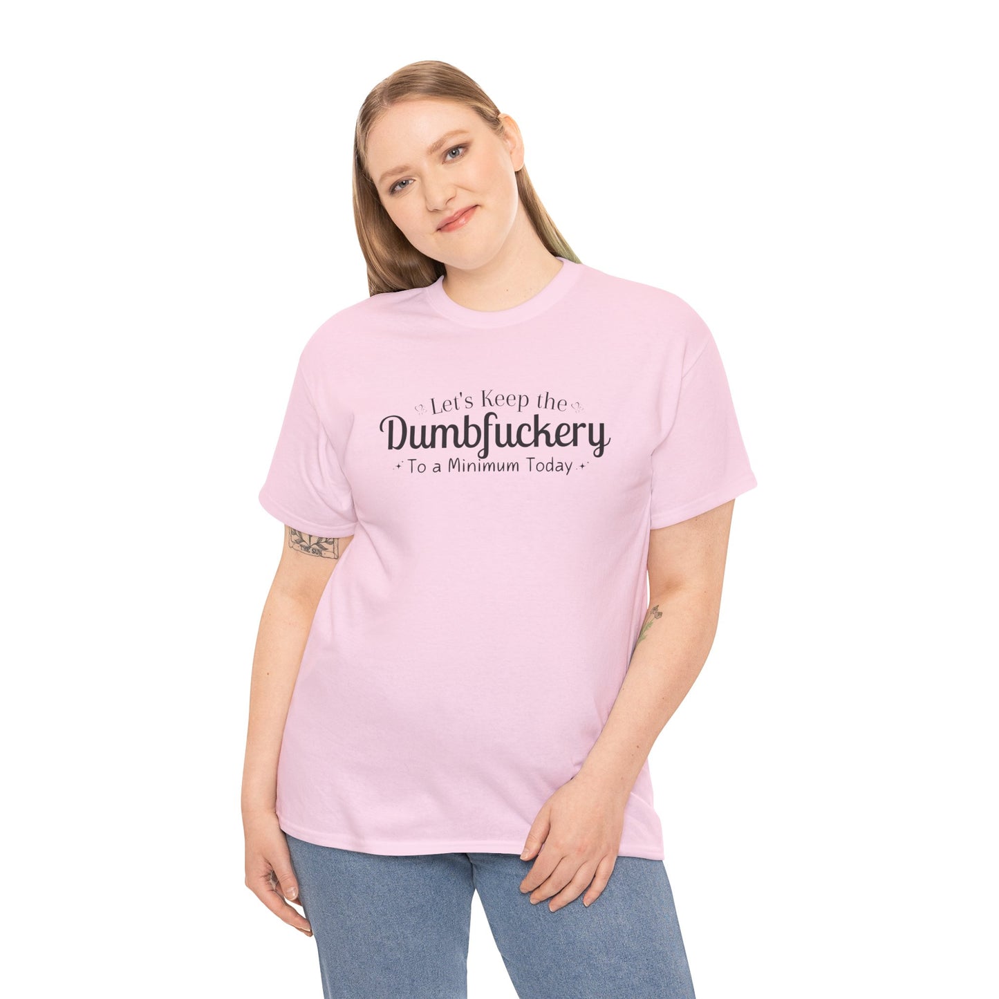 Let's Keep The DumbFuckery To A Minimum Today Unisex Heavy Cotton Tee