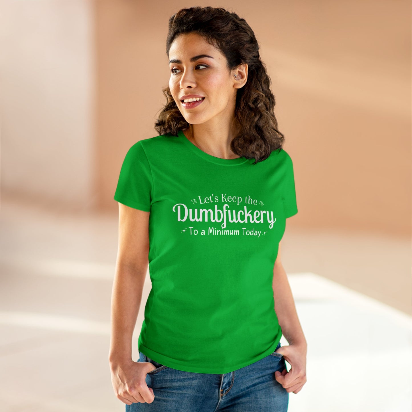 Let's Keep The DumbFuckery To A Minimum Today Women's Midweight Cotton Tee