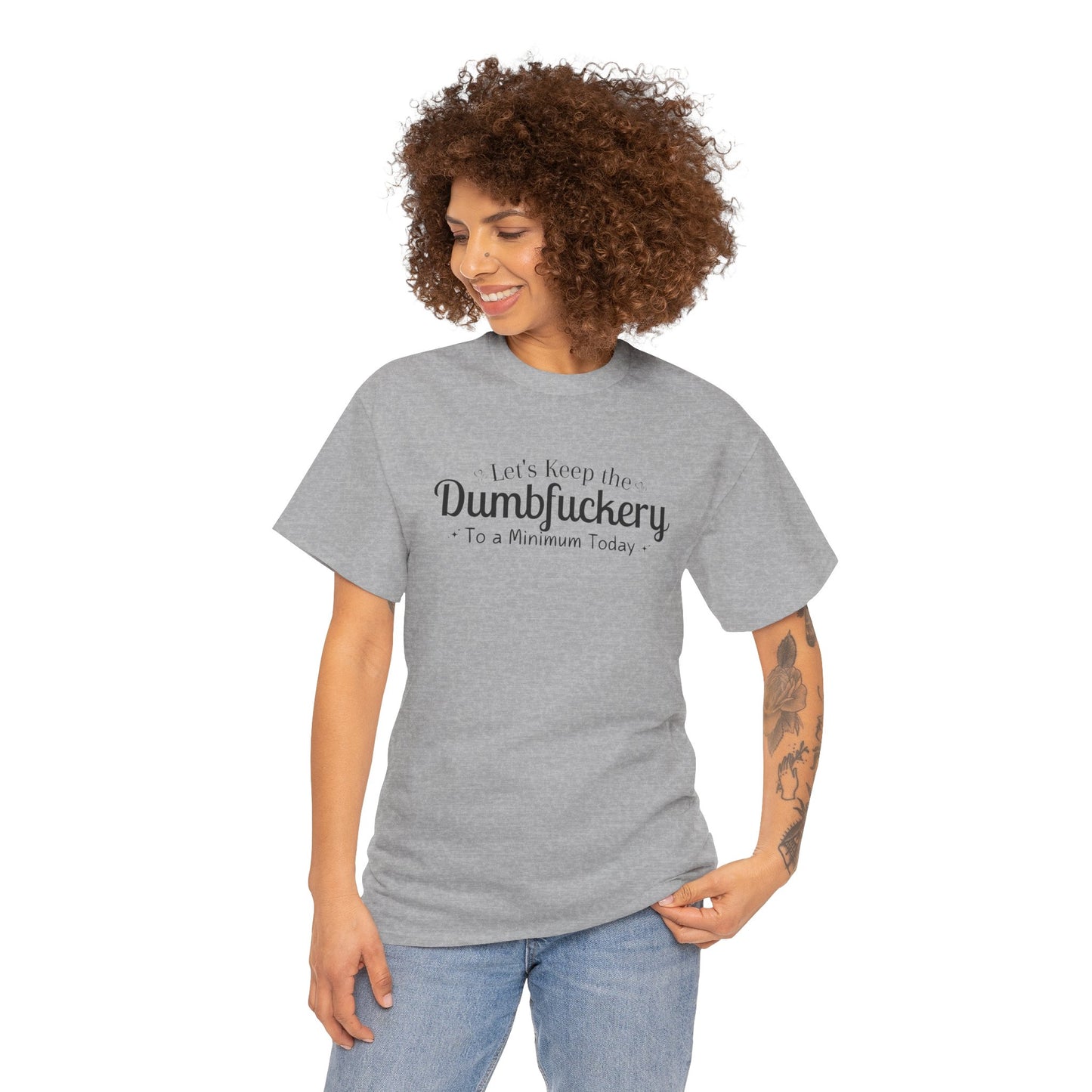 Let's Keep The DumbFuckery To A Minimum Today Unisex Heavy Cotton Tee