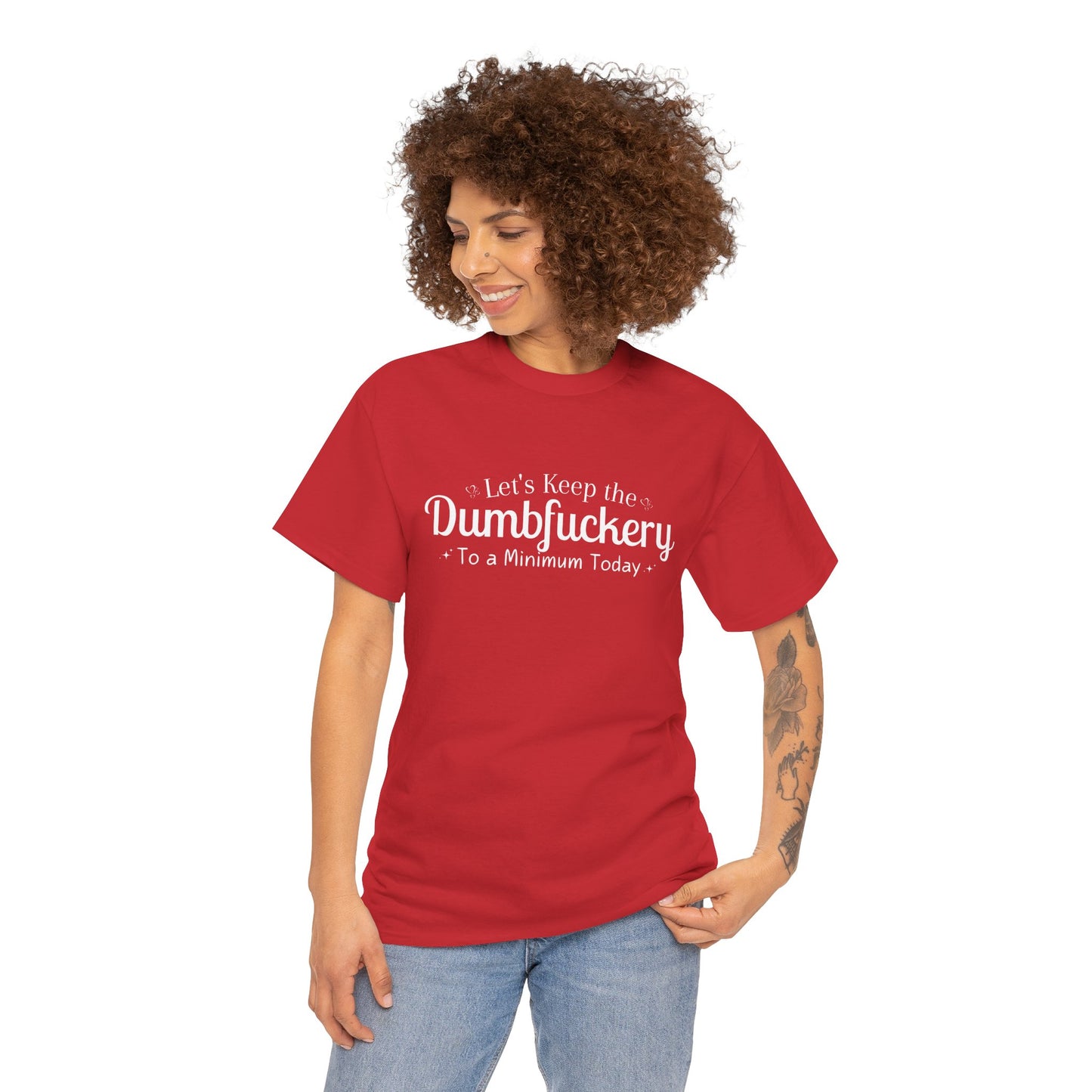 Lets Keep The DumbFuckery To A Minimum Today Unisex Heavy Cotton Tee