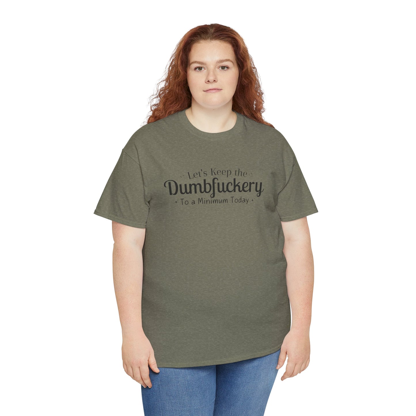 Let's Keep The DumbFuckery To A Minimum Today Unisex Heavy Cotton Tee