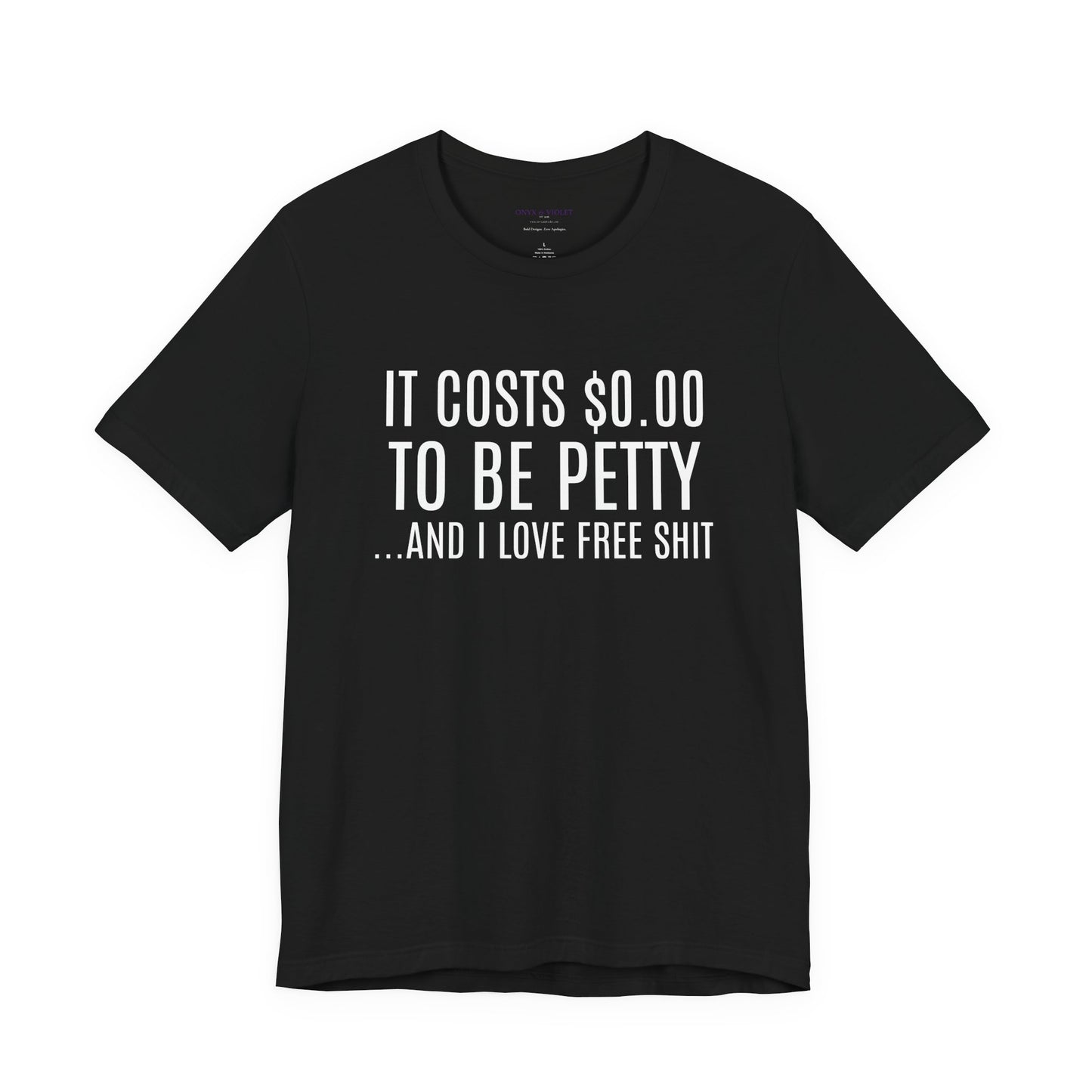 It Costs $0.00 To Be Petty Humor Tee, Funny T-Shirt, Gift for Sarcastic Friends, Unisex Casual Wear, Birthday Party Tops, Free Stuff Enthusiast Shirt