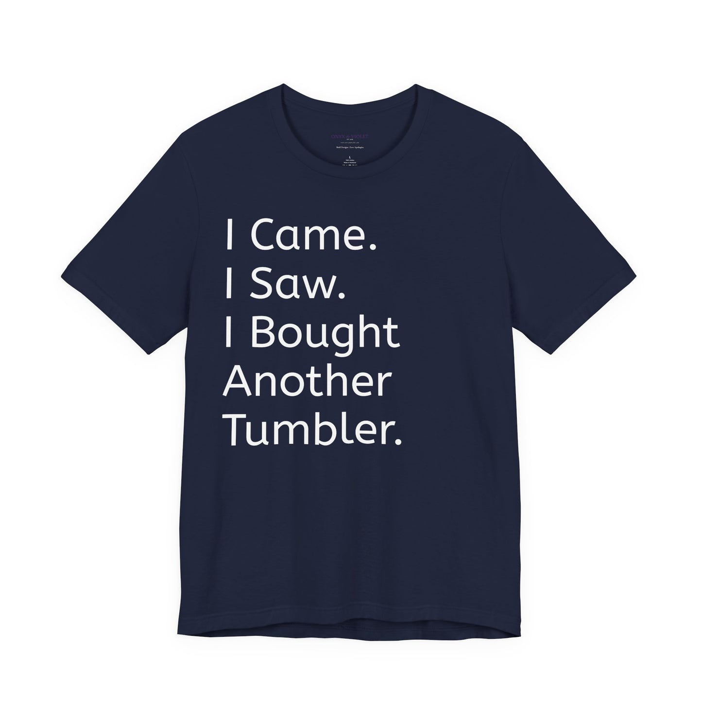 I Came I Saw I Bought Another Tumbler Unisex Jersey T-Shirt, Casual Wear, Gift for Tumbler Lovers, Birthday Present, Humor Apparel