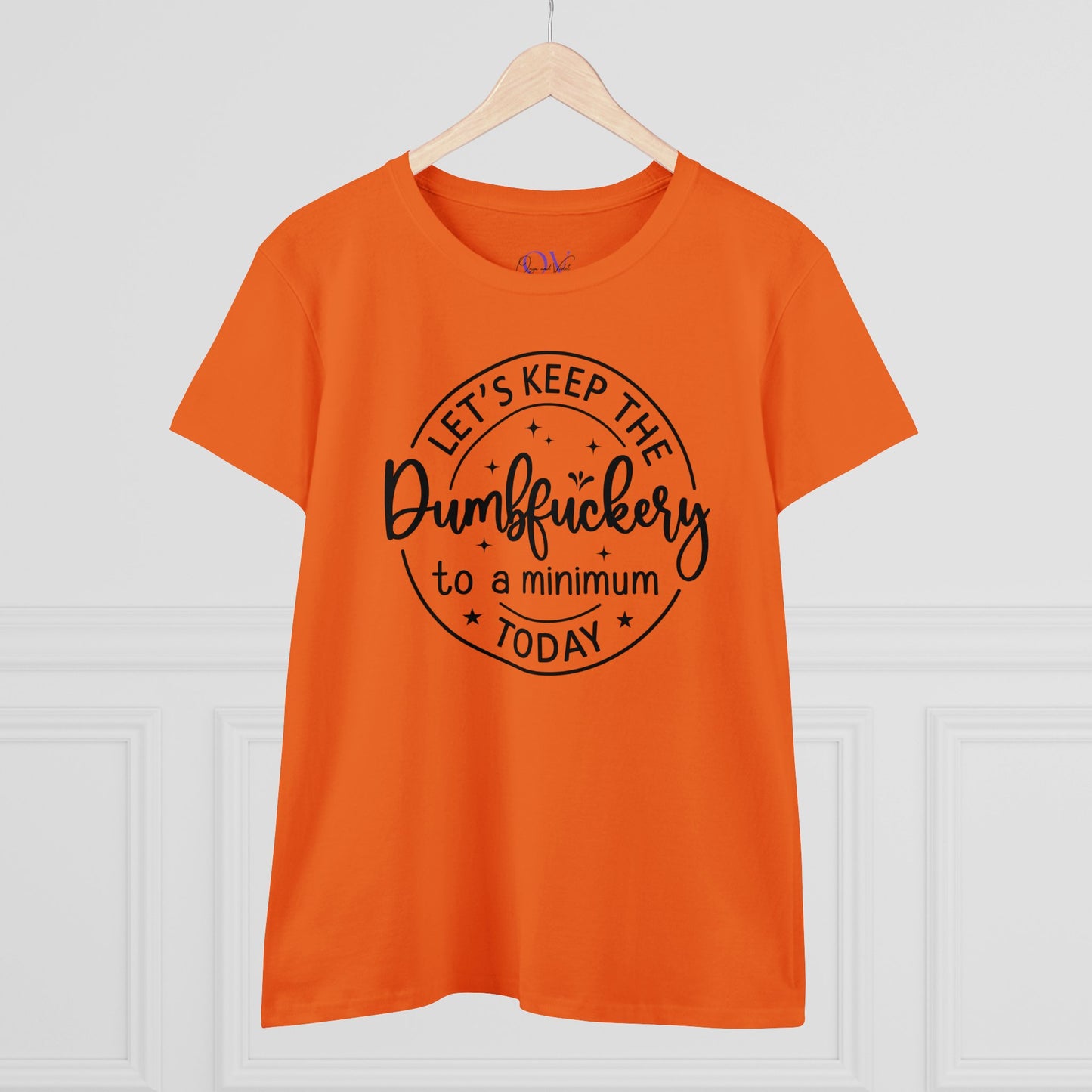 Let's Keep The DumbFuckery To A Minimum Today Women's Midweight Cotton Tee