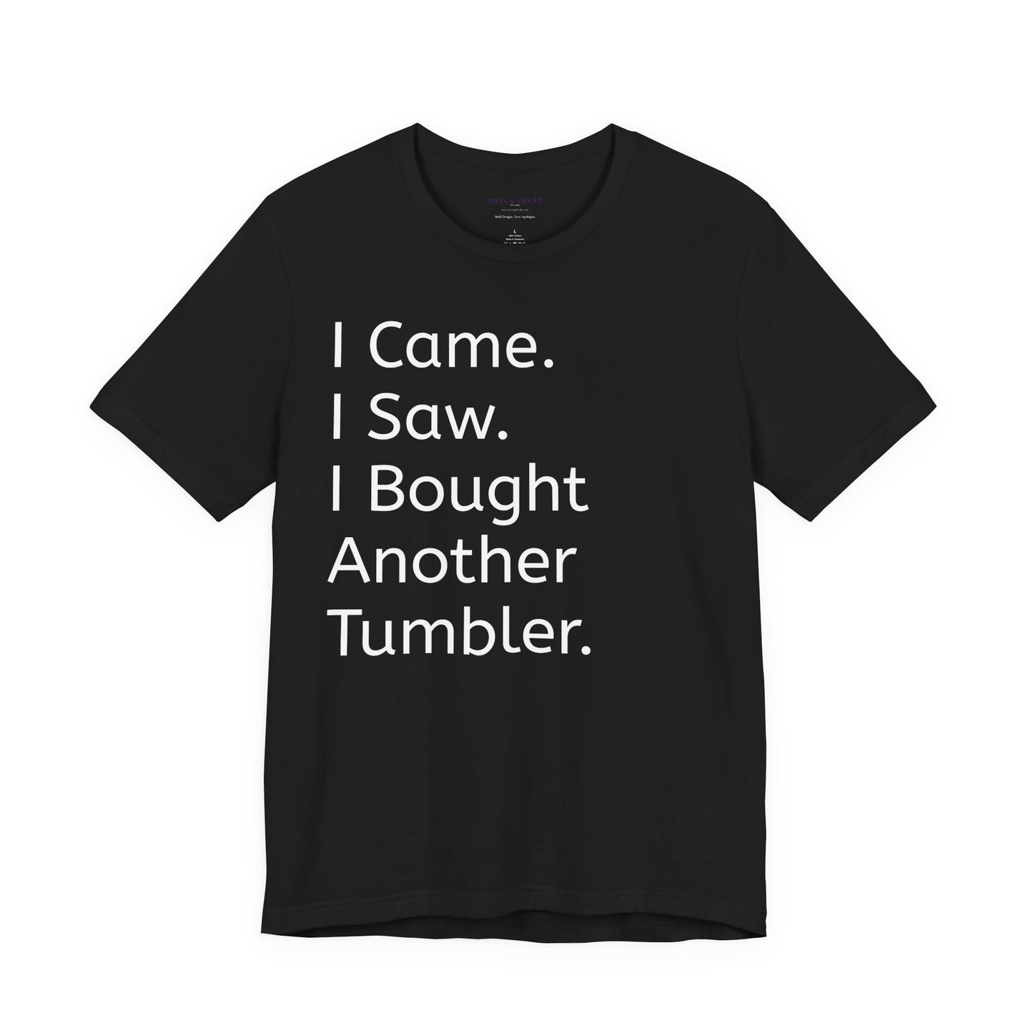 I Came I Saw I Bought Another Tumbler Unisex Jersey T-Shirt, Casual Wear, Gift for Tumbler Lovers, Birthday Present, Humor Apparel