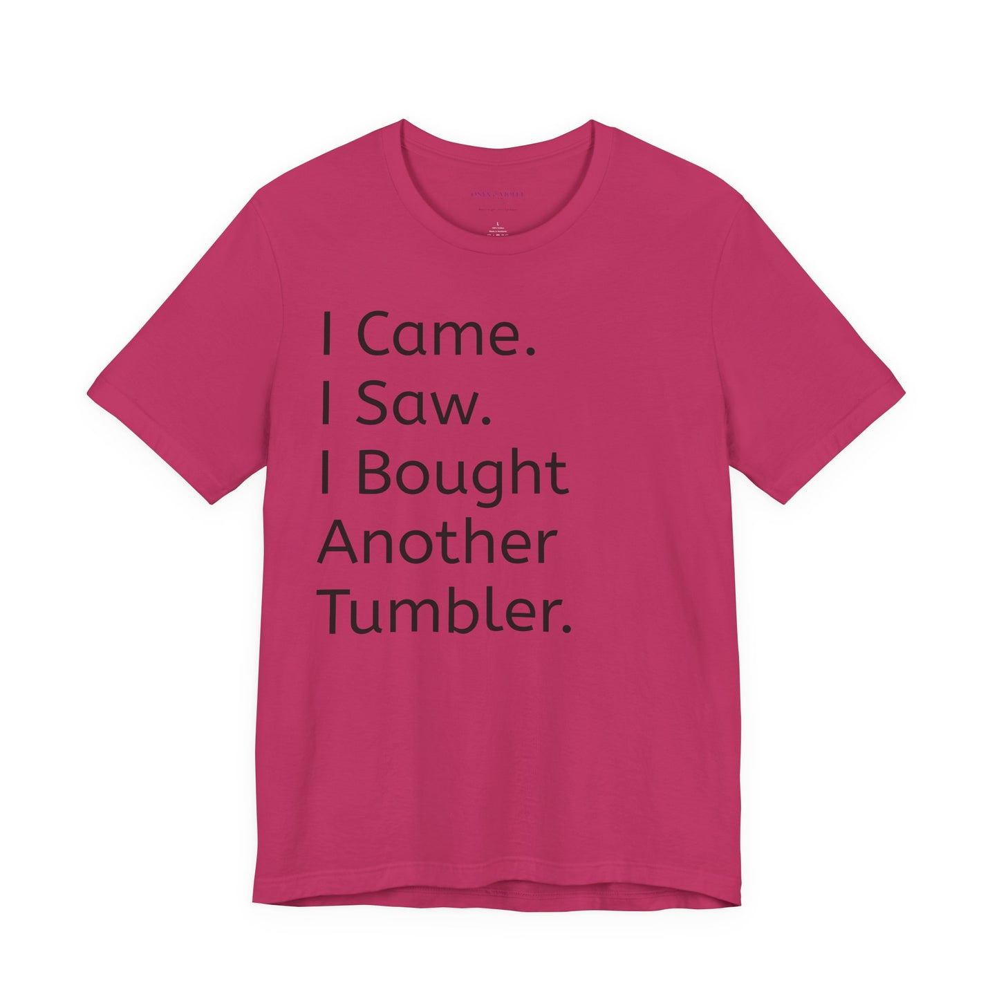 I Came I Saw I Bought Another Tumbler Unisex Jersey T-Shirt, Casual Wear, Gift for Tumbler Lovers, Birthday Present, Humor Apparel